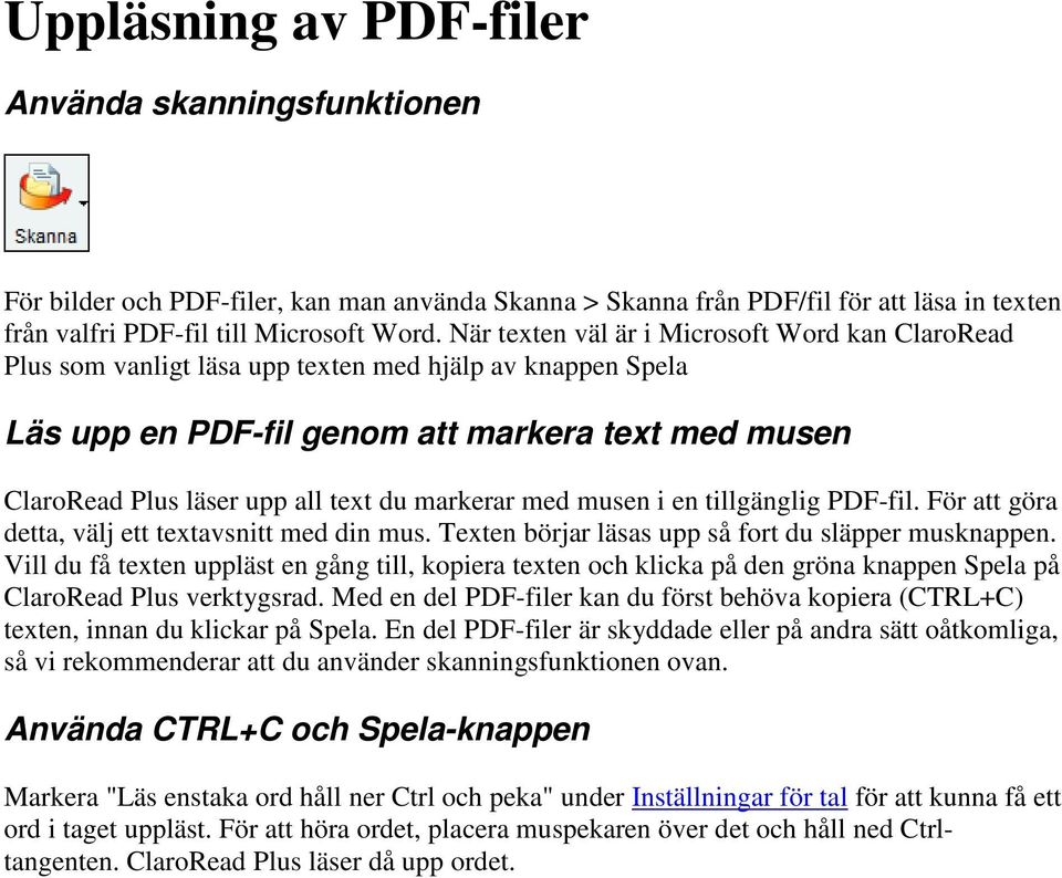 markerar med musen i en tillgänglig PDF-fil. För att göra detta, välj ett textavsnitt med din mus. Texten börjar läsas upp så fort du släpper musknappen.