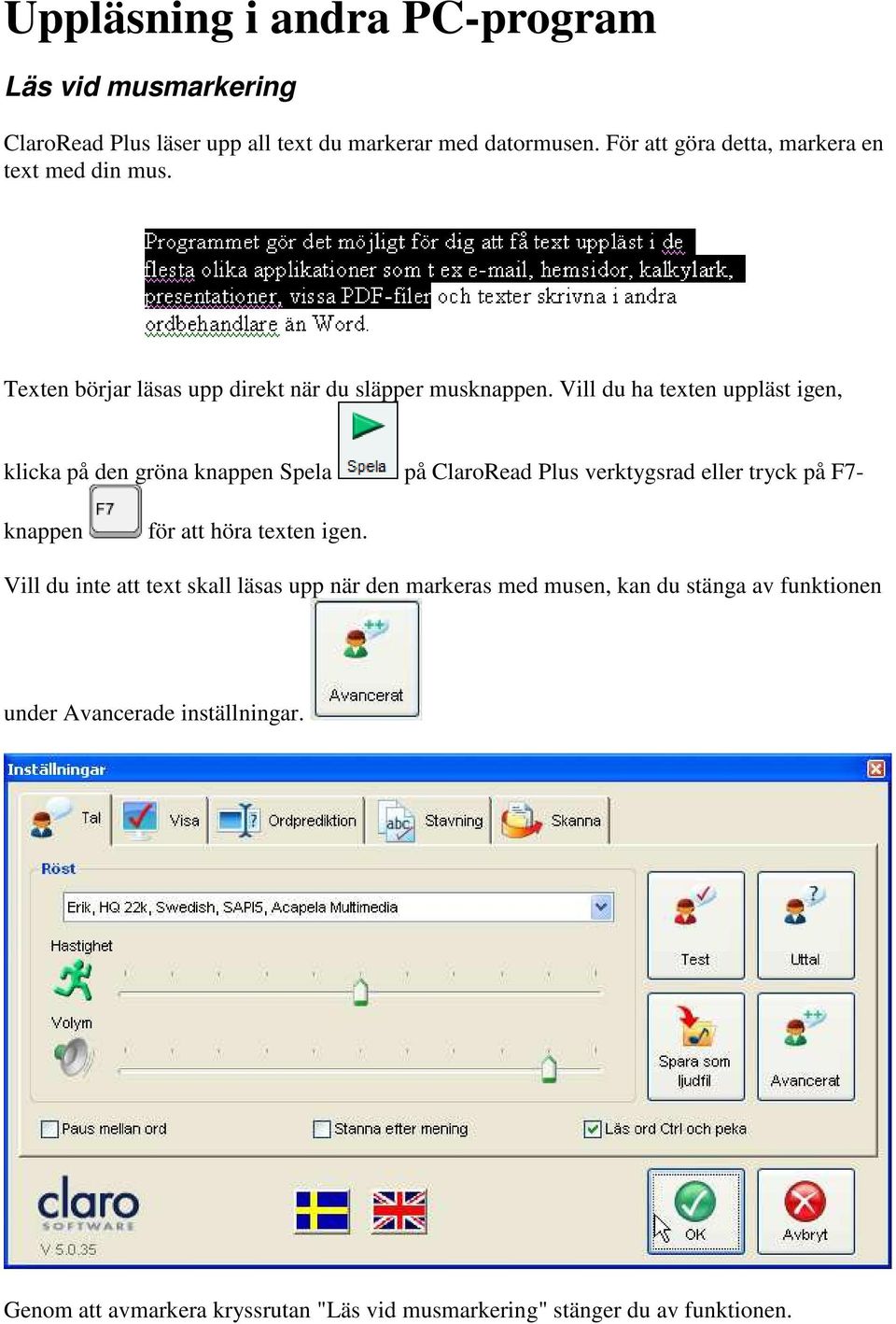 Vill du ha texten uppläst igen, klicka på den gröna knappen Spela på ClaroRead Plus verktygsrad eller tryck på F7- knappen för att höra texten