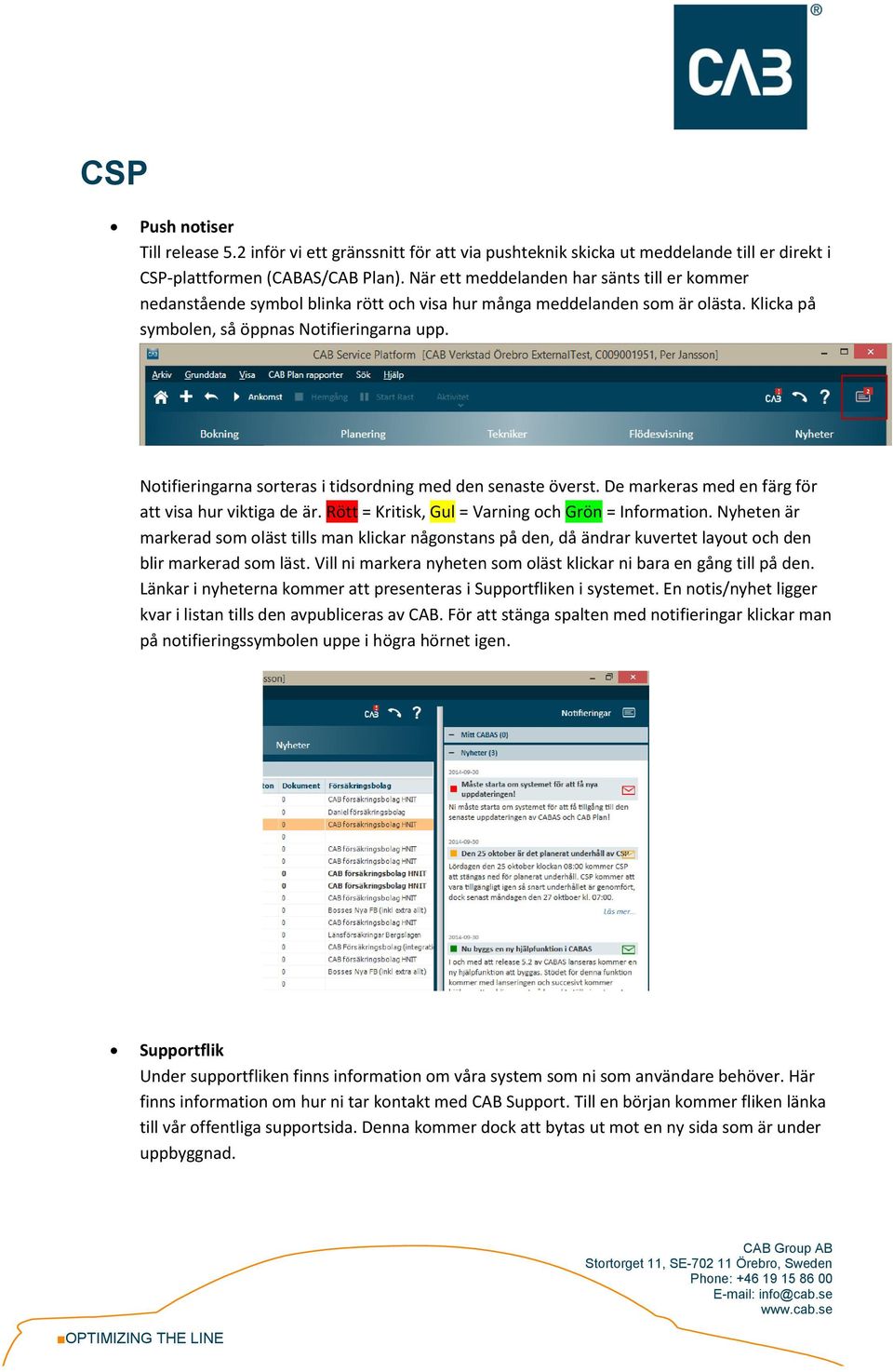 Notifieringarna sorteras i tidsordning med den senaste överst. De markeras med en färg för att visa hur viktiga de är. Rött = Kritisk, Gul = Varning och Grön = Information.