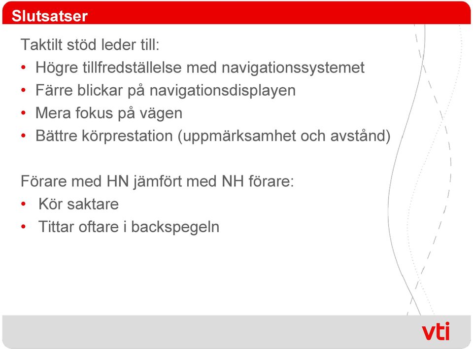 fokus på vägen Bättre körprestation (uppmärksamhet och avstånd)