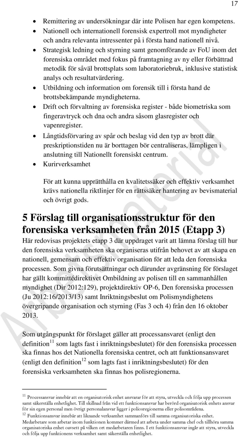 statistisk analys och resultatvärdering. Utbildning och information om forensik till i första hand de brottsbekämpande myndigheterna.