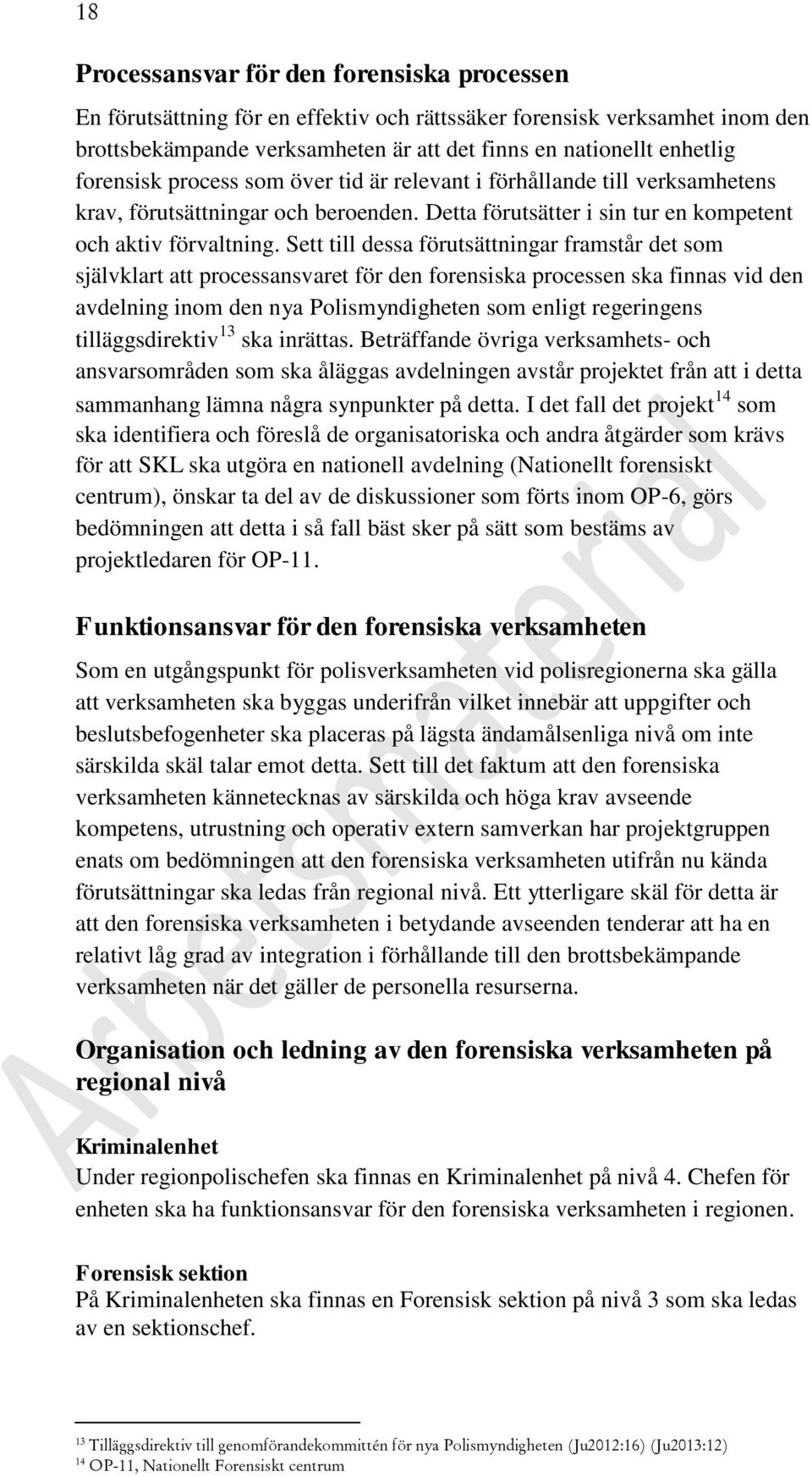 Sett till dessa förutsättningar framstår det som självklart att processansvaret för den forensiska processen ska finnas vid den avdelning inom den nya Polismyndigheten som enligt regeringens