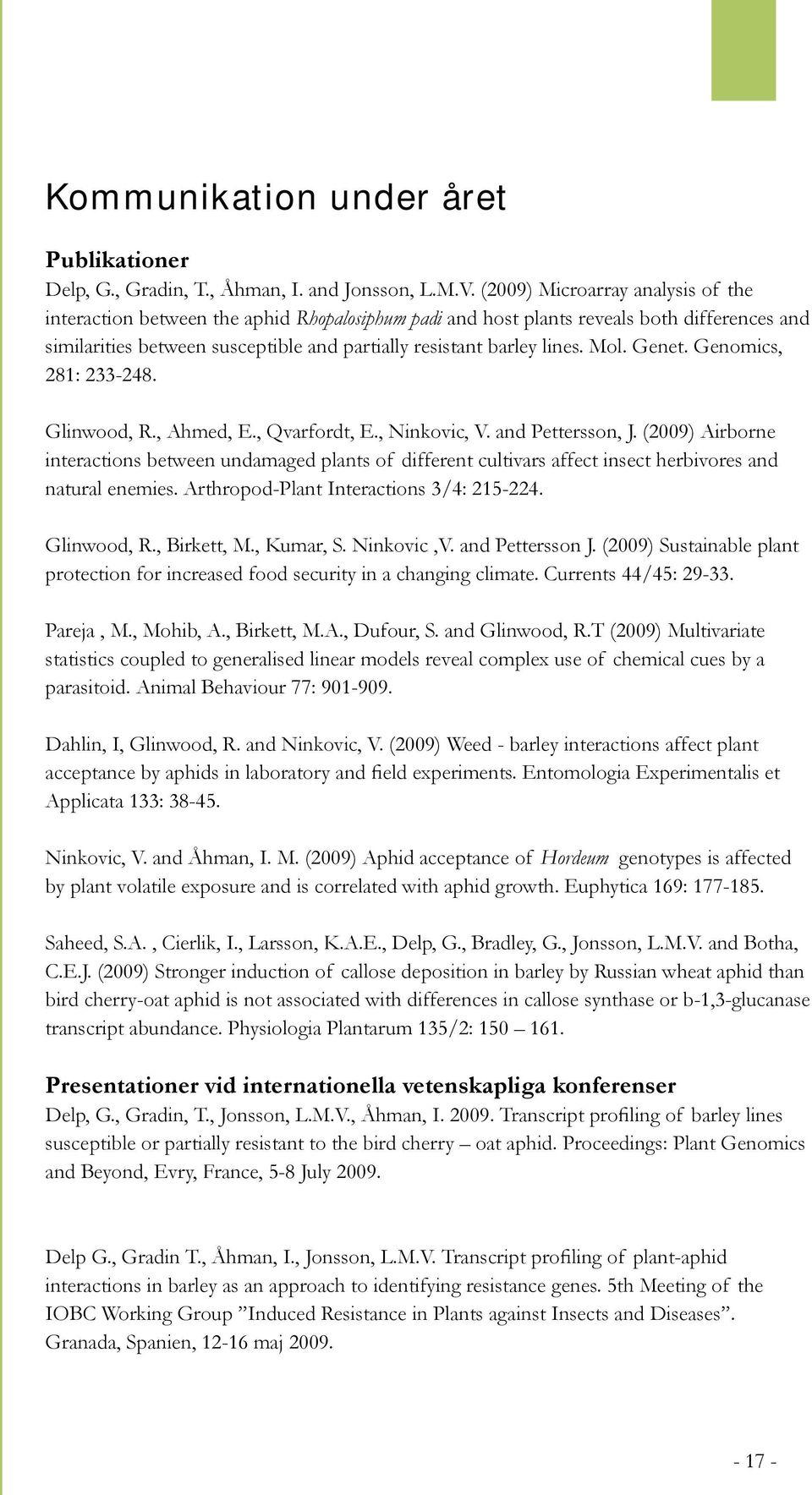 Mol. Genet. Genomics, 281: 233-248. Glinwood, R., Ahmed, E., Qvarfordt, E., Ninkovic, V. and Pettersson, J.