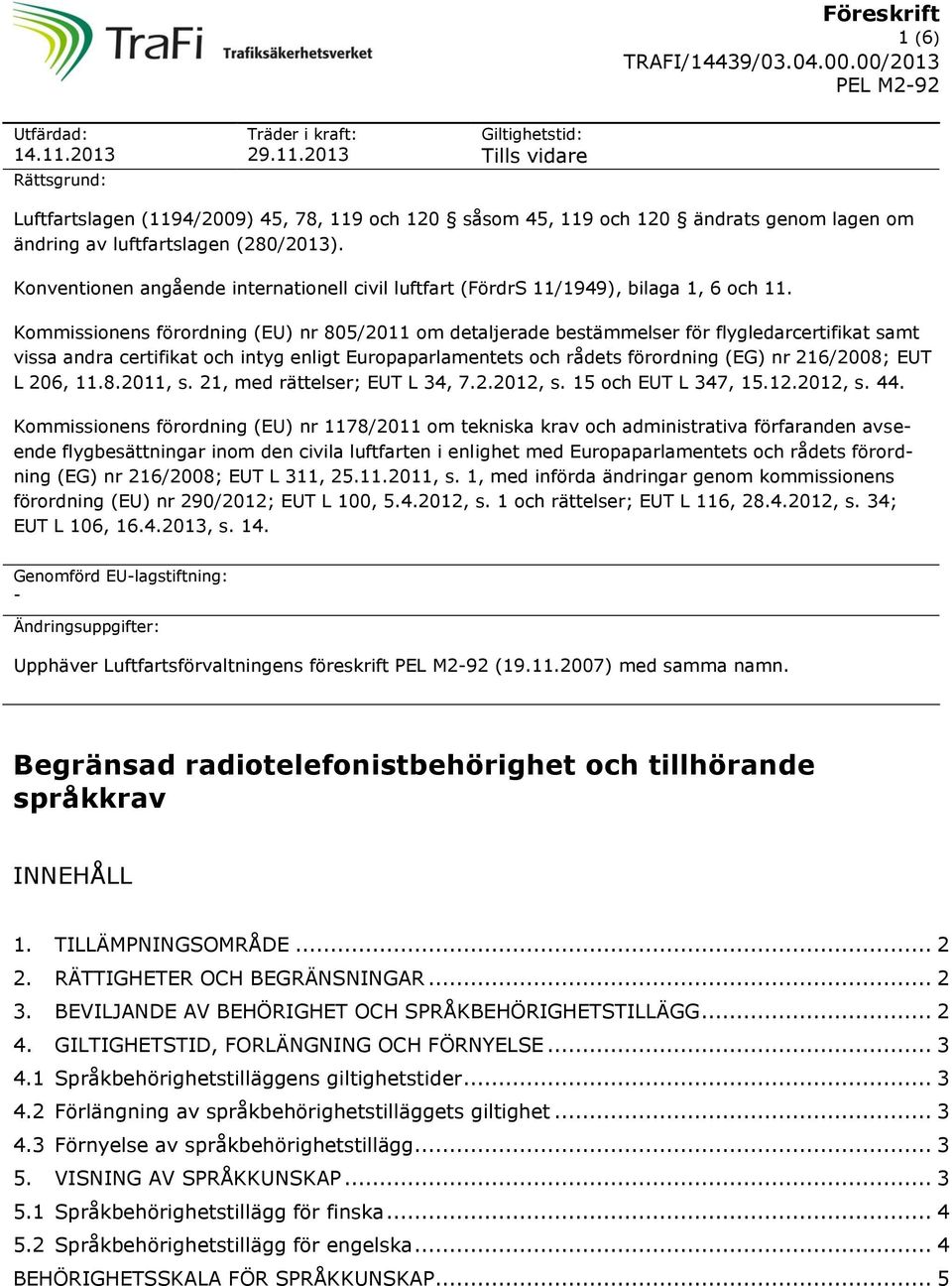 Kommissionens förordning (EU) nr 805/2011 om detaljerade bestämmelser för flygledarcertifikat samt vissa andra certifikat intyg enligt Europaparlamentets rådets förordning (EG) nr 216/2008; EUT L