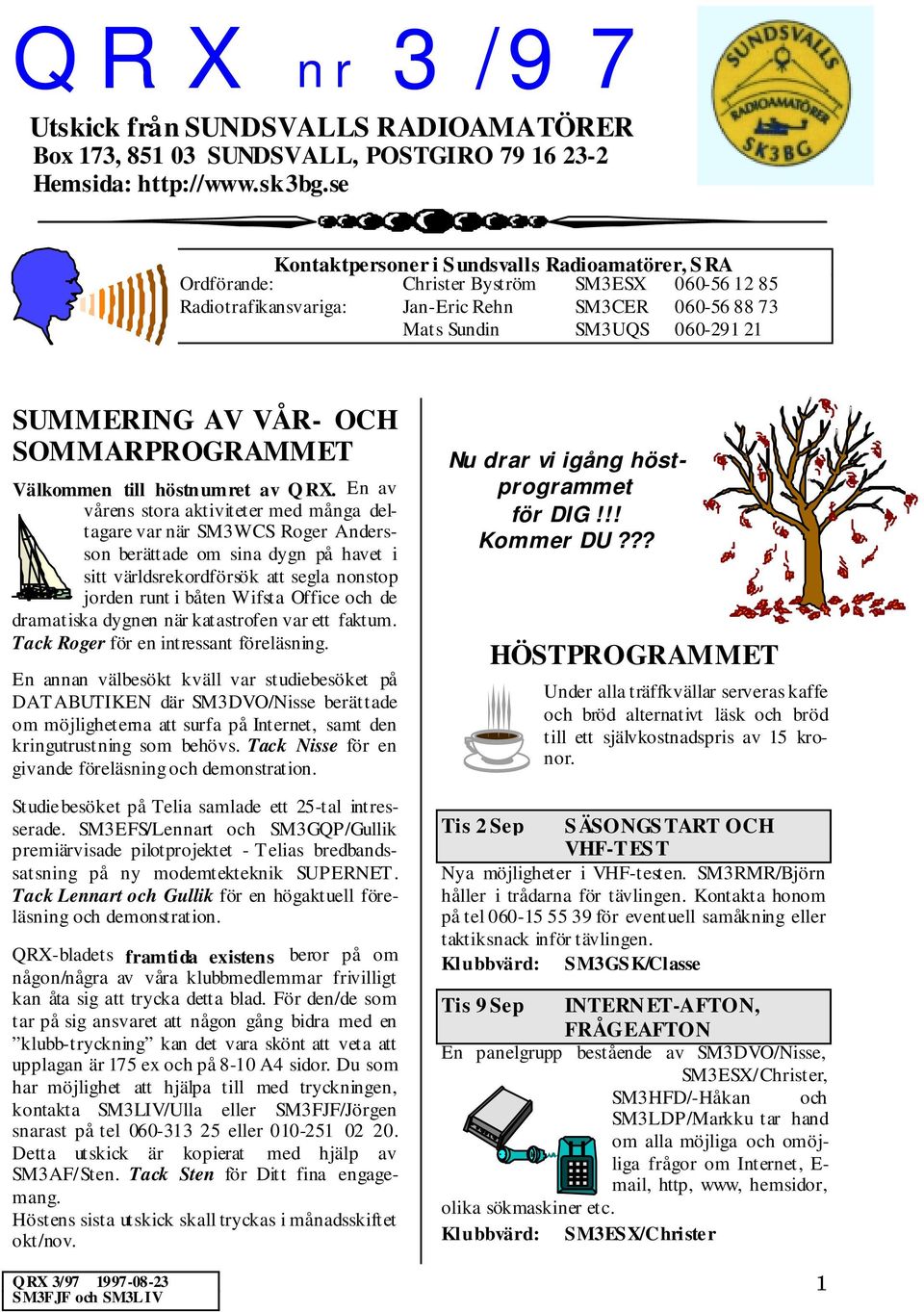 VÅR- OCH SOMMARPROGRAMMET Välkommen till höstnumret av Q RX.