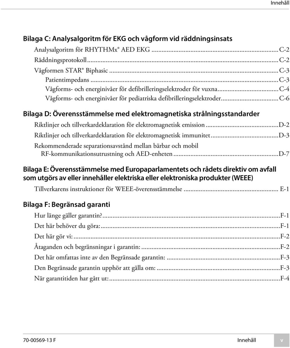 ..c-6 Bilaga D: Överensstämmelse med elektromagnetiska strålningsstandarder Riktlinjer och tillverkardeklaration för elektromagnetisk emission.