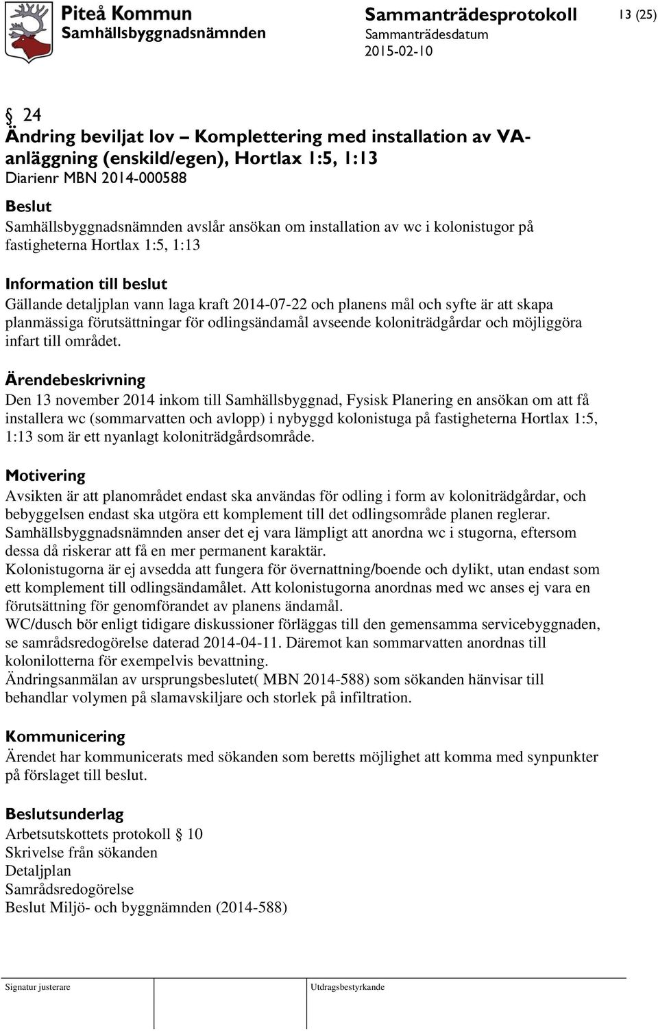 odlingsändamål avseende koloniträdgårdar och möjliggöra infart till området.