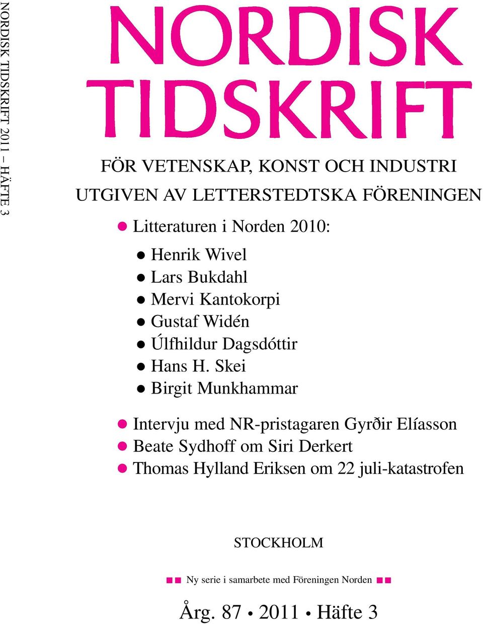 Skei Vendil Pallin c Birgit Michael Munkhammar Moore c Bengt Sundelius Intervju med NR-pristagaren Gyrðir Elíasson c Grönländska val Beate Sydhoff om Siri Derkert c Intervju med Víkingur Heiðar