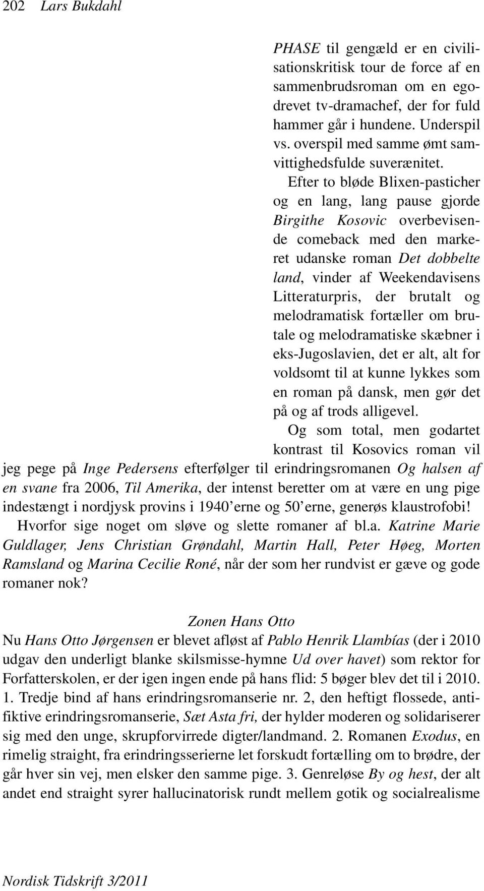 Efter to bløde Blixen-pasticher og en lang, lang pause gjorde Birgithe Kosovic overbevisende comeback med den markeret udanske roman Det dobbelte land, vinder af Weekendavisens Litteraturpris, der