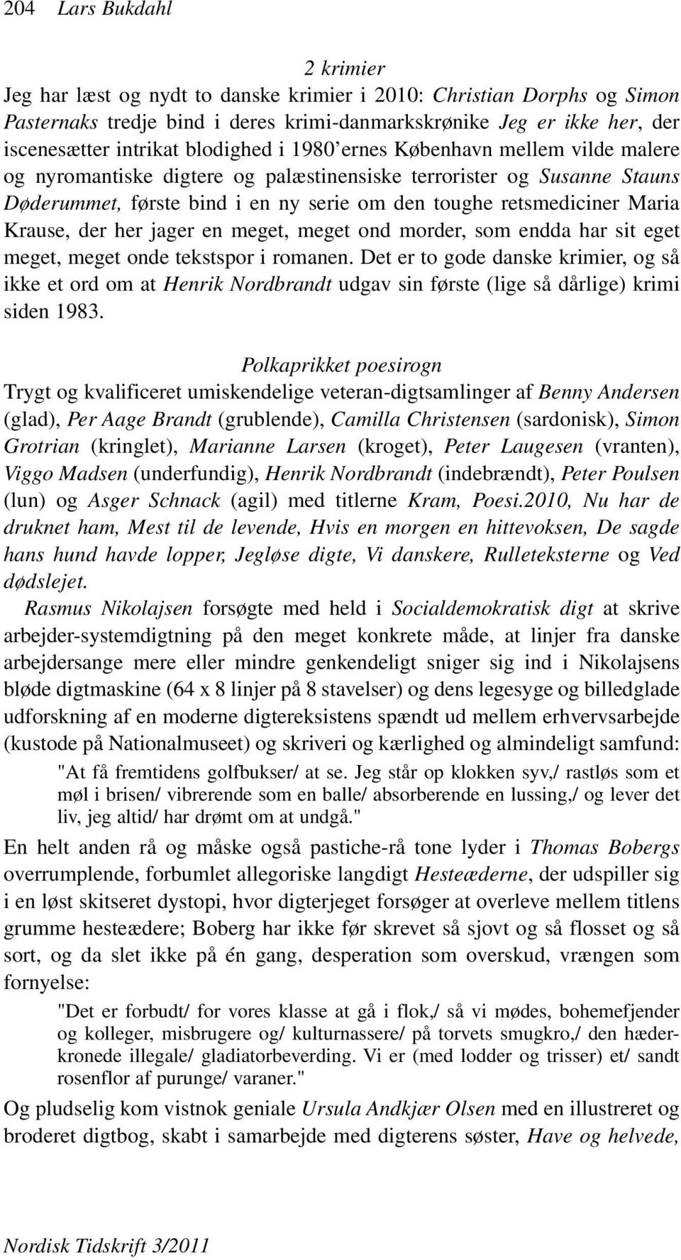 Krause, der her jager en meget, meget ond morder, som endda har sit eget meget, meget onde tekstspor i romanen.