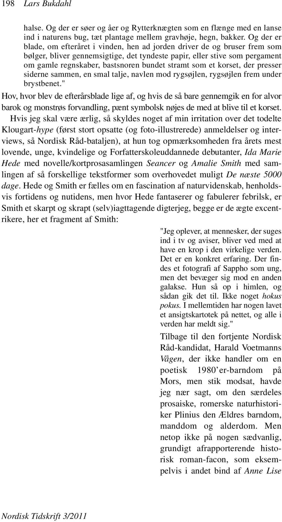 stramt som et korset, der presser siderne sammen, en smal talje, navlen mod rygsøjlen, rygsøjlen frem under brystbenet.