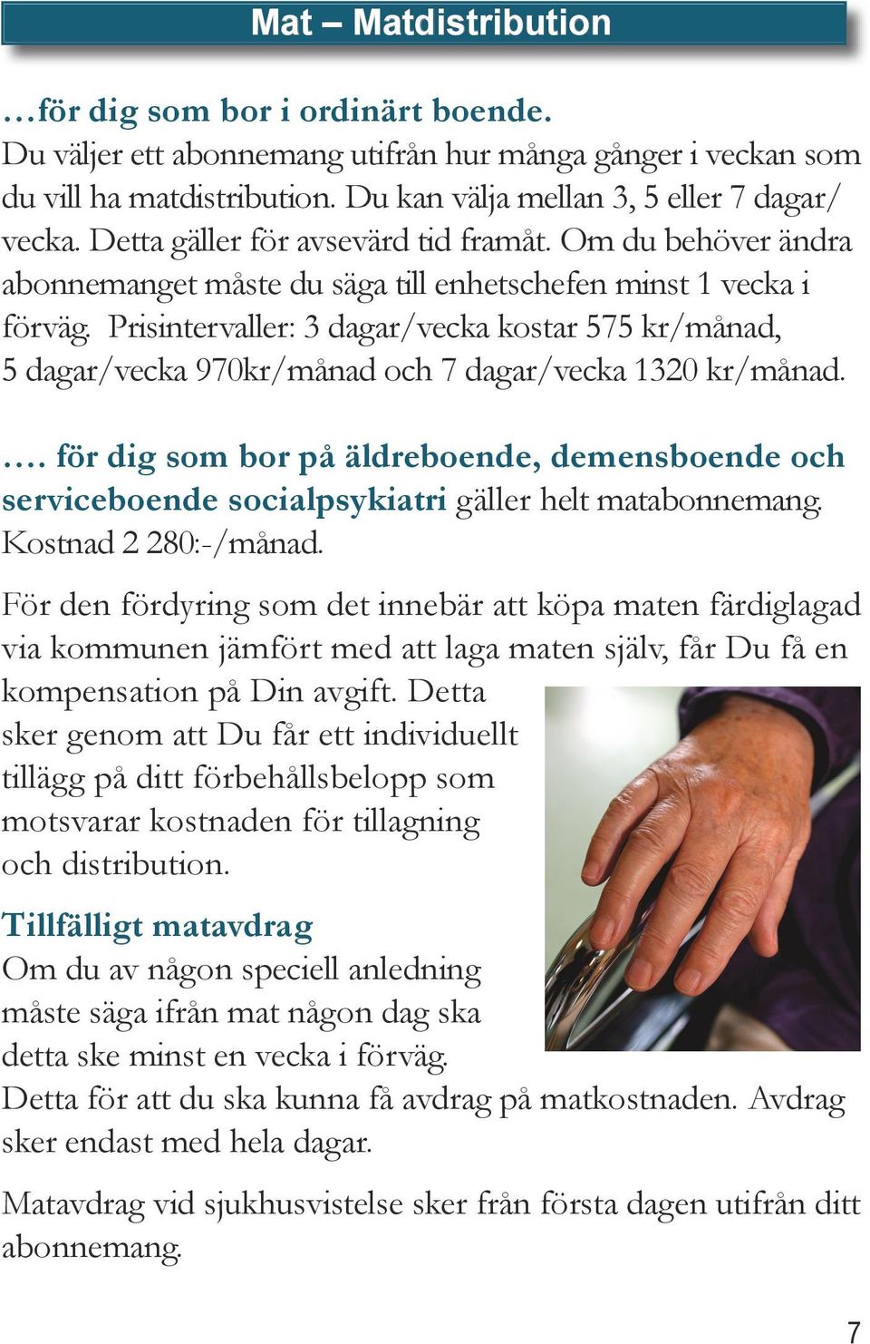 Prisintervaller: 3 dagar/vecka kostar 575 kr/månad, 5 dagar/vecka 970kr/månad och 7 dagar/vecka 1320 kr/månad.