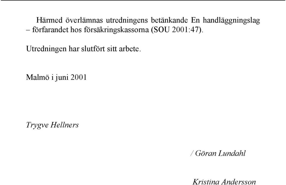 (SOU 2001:47). Utredningen har slutfört sitt arbete.