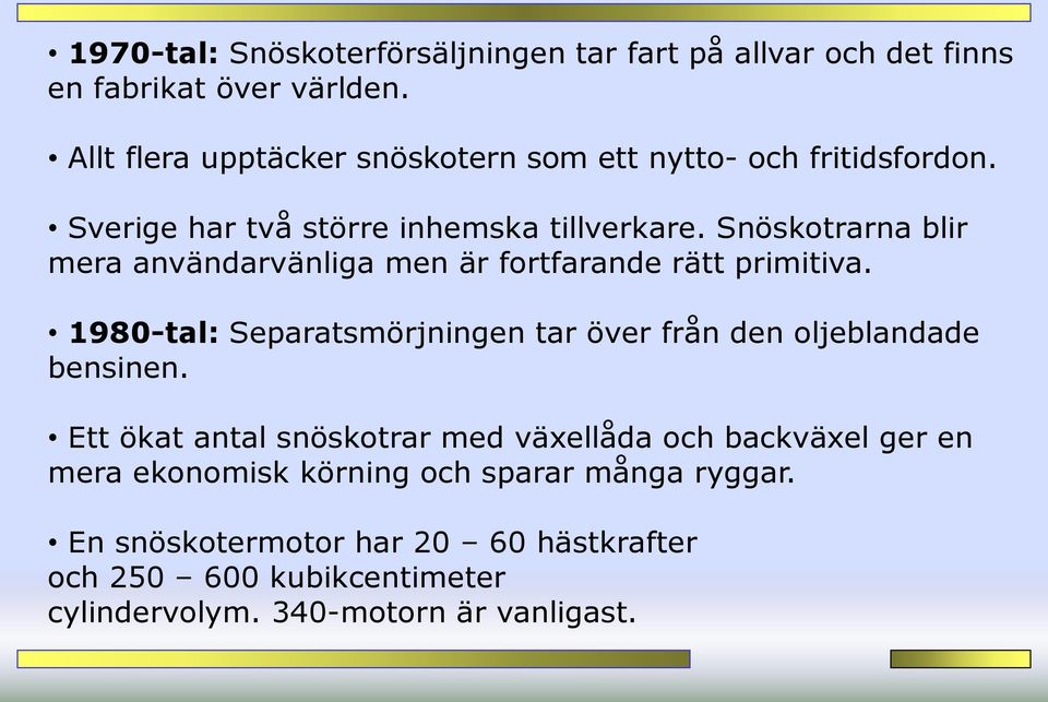 Snöskotrarna blir mera användarvänliga men är fortfarande rätt primitiva.