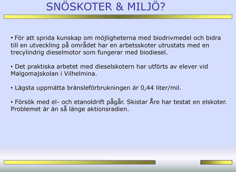 utrustats med en trecylindrig dieselmotor som fungerar med biodiesel.