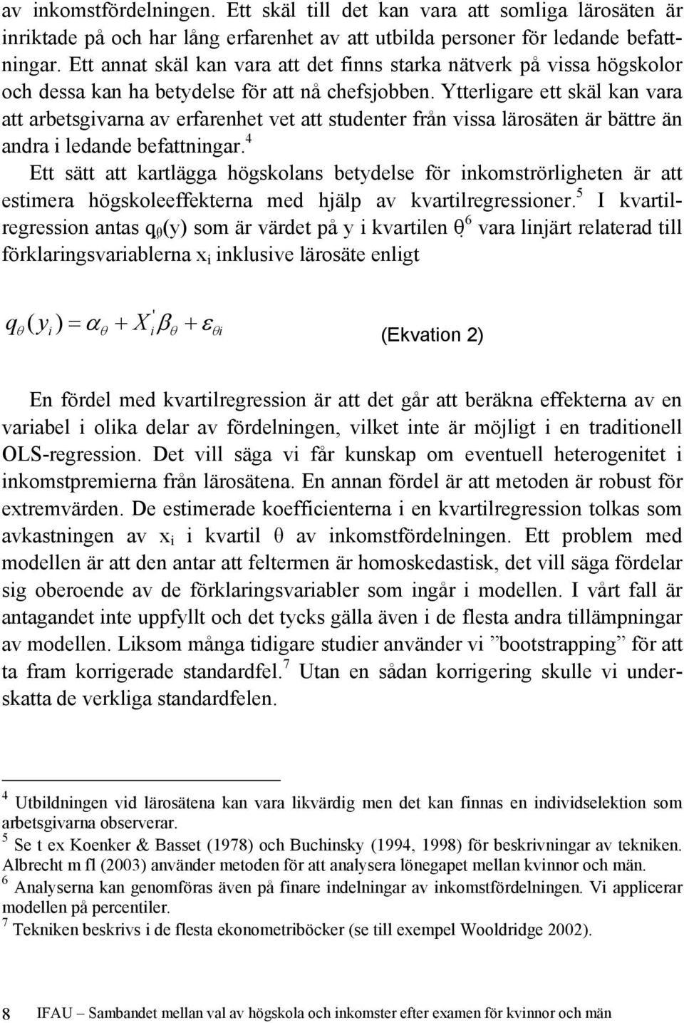 Ytterligare ett skäl kan vara att arbetsgivarna av erfarenhet vet att studenter från vissa lärosäten är bättre än andra i ledande befattningar.