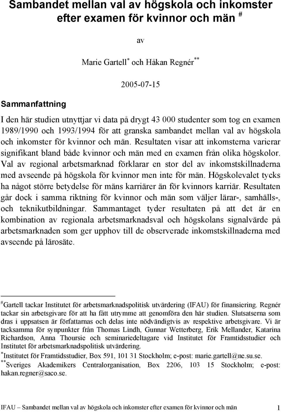 Resultaten visar att inkomsterna varierar signifikant bland både kvinnor och män med en examen från olika högskolor.