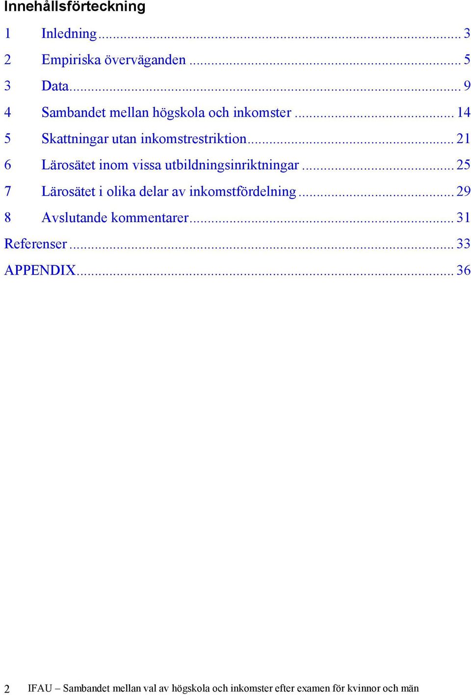 ..21 6 Lärosätet inom vissa utbildningsinriktningar...25 7 Lärosätet i olika delar av inkomstfördelning.