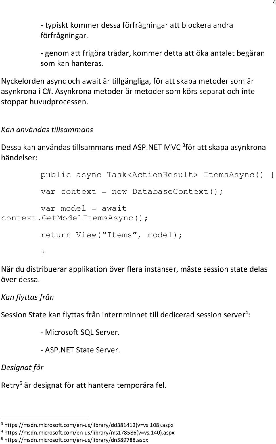 Kan användas tillsammans Dessa kan användas tillsammans med ASP.