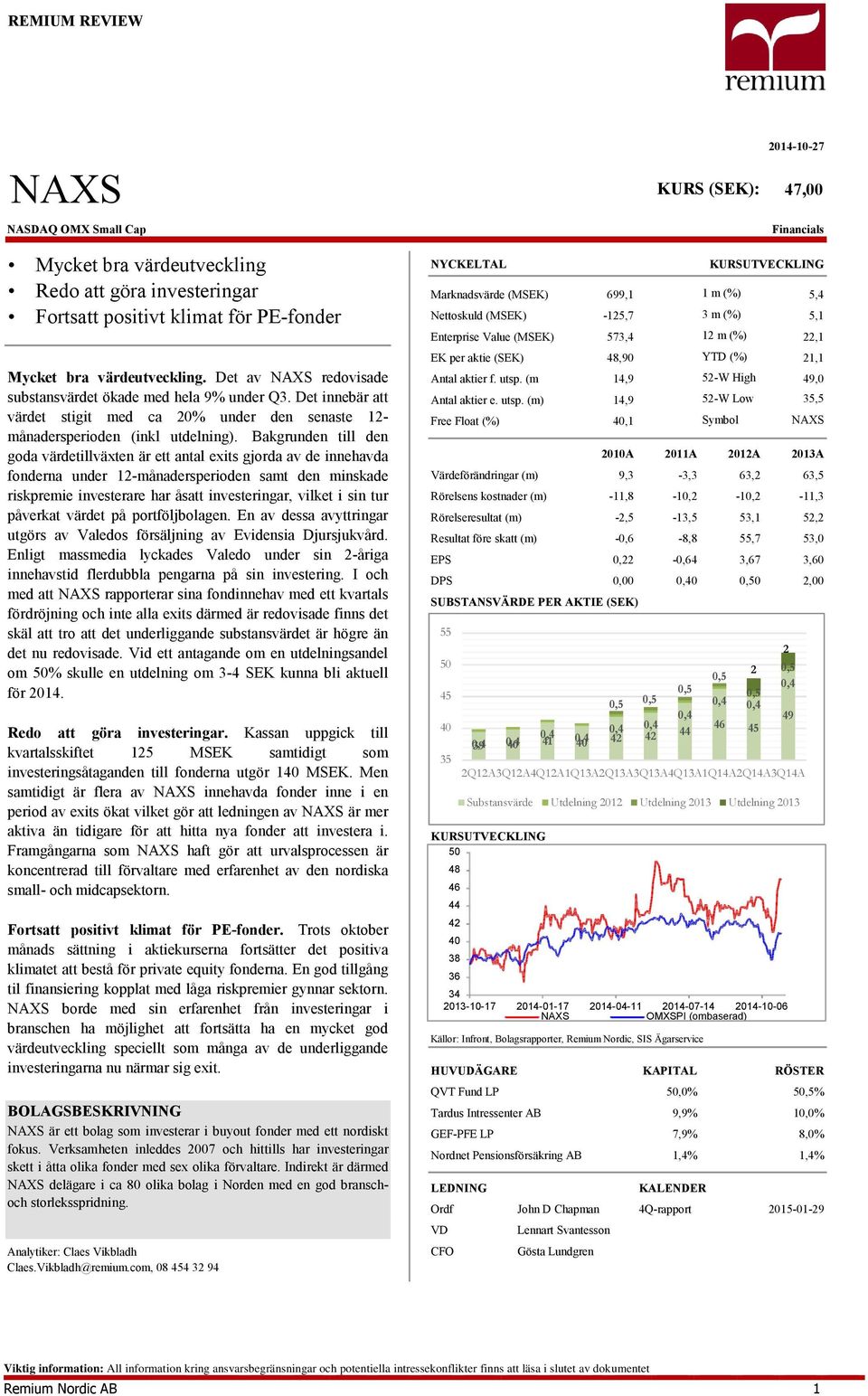 Bakgrunden till den goda värdetillväxten är ett antal exits gjorda av de innehavda fonderna under 12-månadersperioden samt den minskade riskpremie investerare har åsatt investeringar, vilket i sin