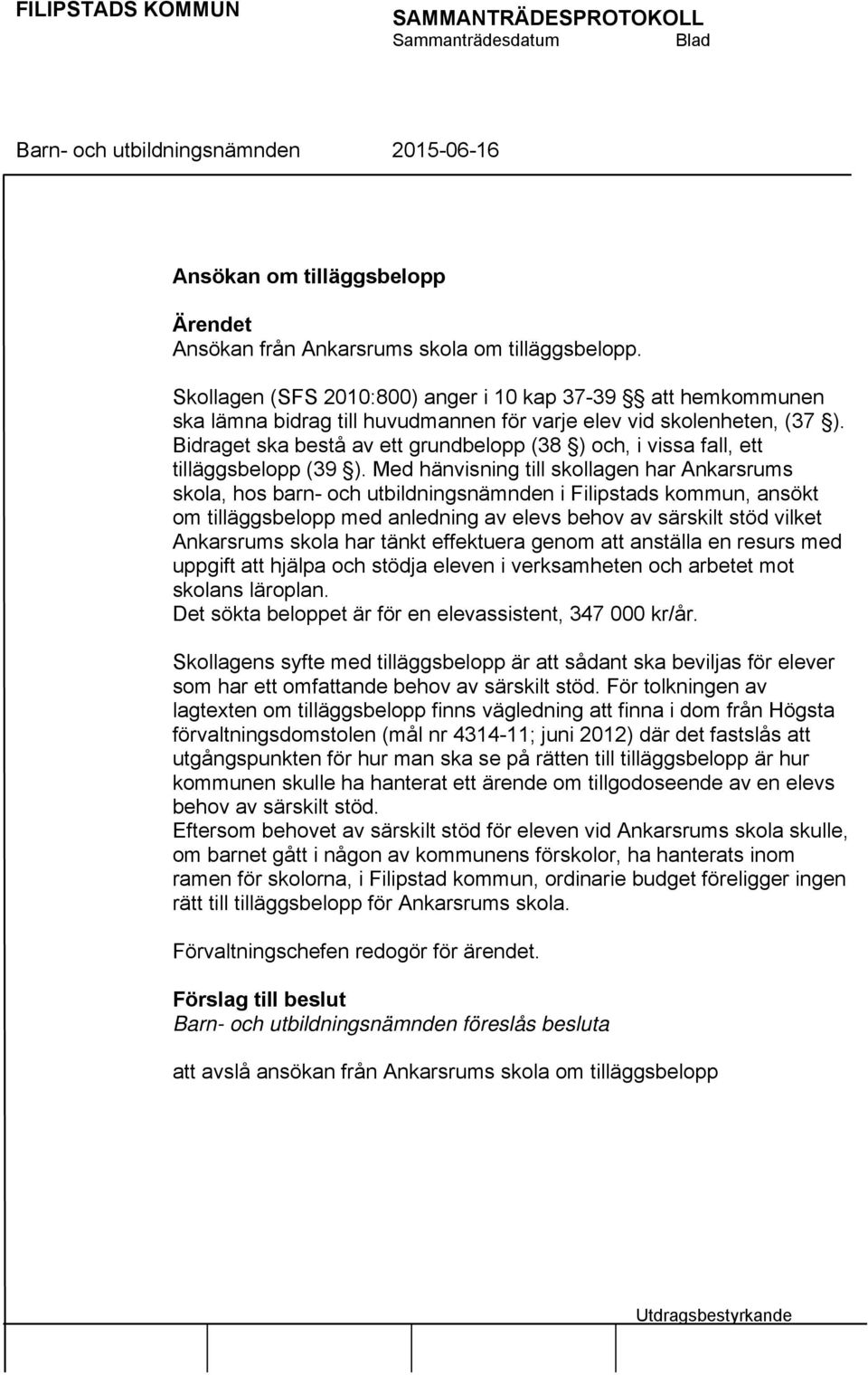 Bidraget ska bestå av ett grundbelopp (38 ) och, i vissa fall, ett tilläggsbelopp (39 ).