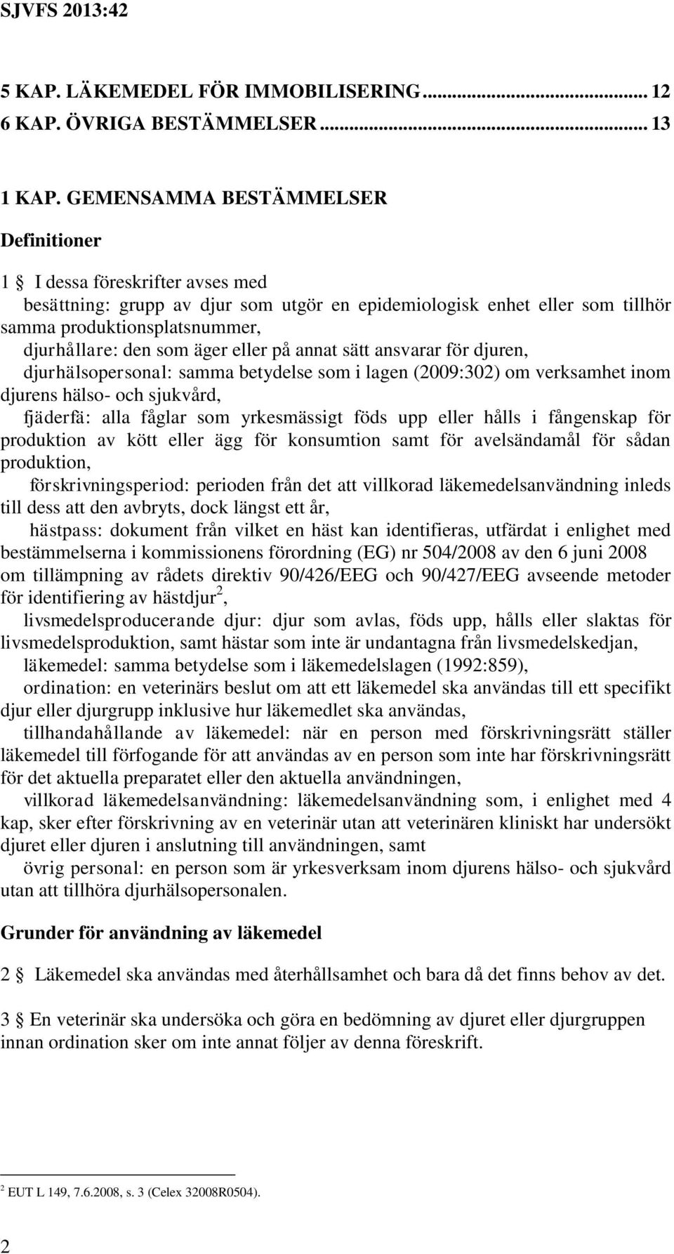 äger eller på annat sätt ansvarar för djuren, djurhälsopersonal: samma betydelse som i lagen (2009:302) om verksamhet inom djurens hälso- och sjukvård, fjäderfä: alla fåglar som yrkesmässigt föds upp