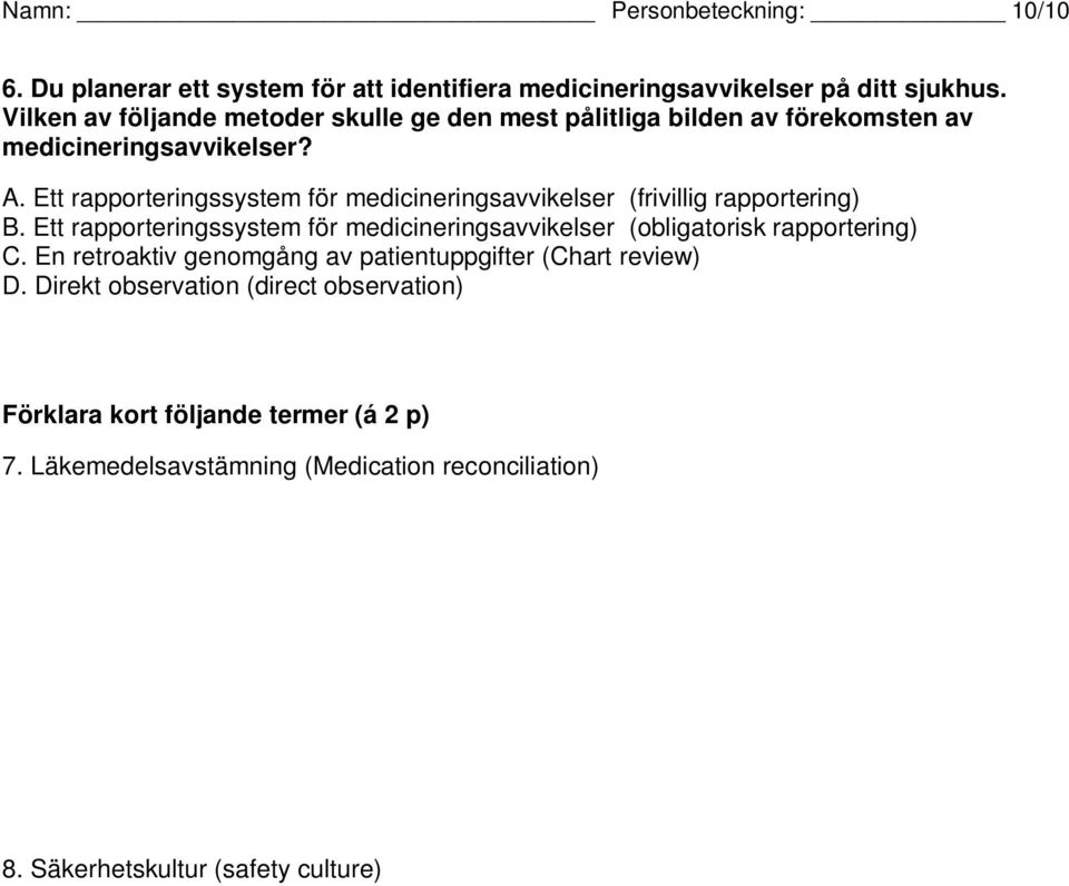 Ett rapporteringssystem för medicineringsavvikelser (frivillig rapportering) B.