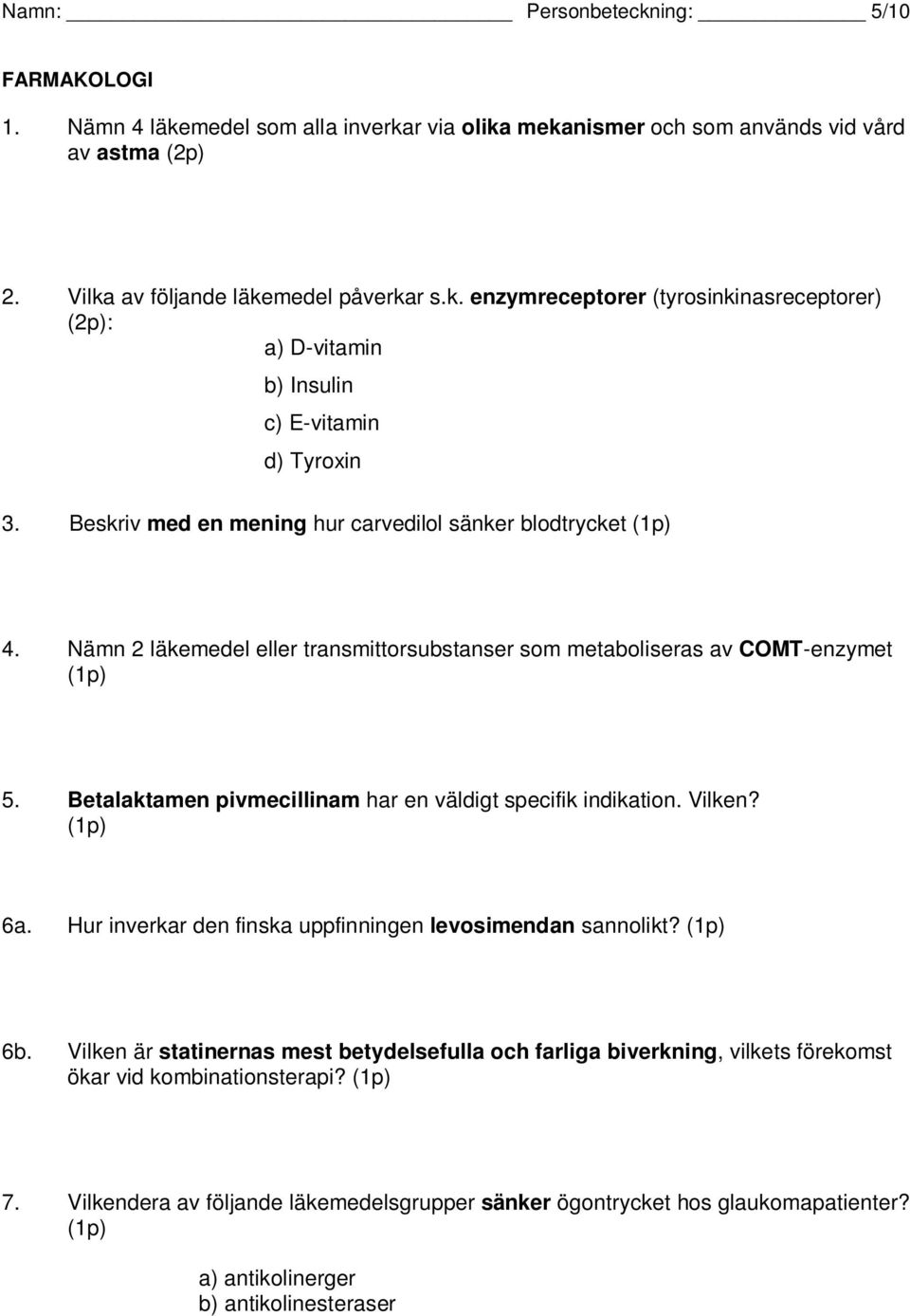 Betalaktamen pivmecillinam har en väldigt specifik indikation. Vilken? (1p) 6a. Hur inverkar den finska uppfinningen levosimendan sannolikt? (1p) 6b.