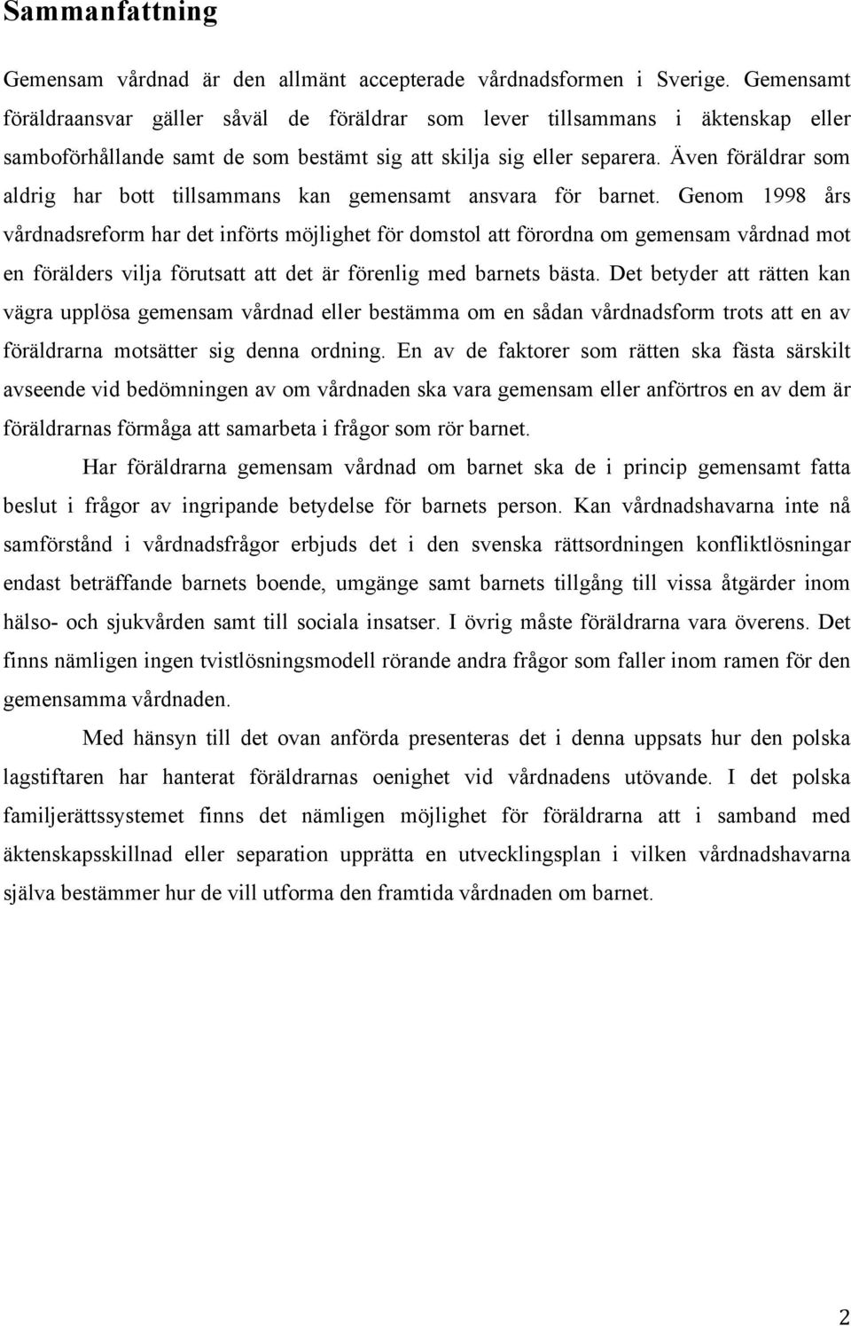 Även föräldrar som aldrig har bott tillsammans kan gemensamt ansvara för barnet.