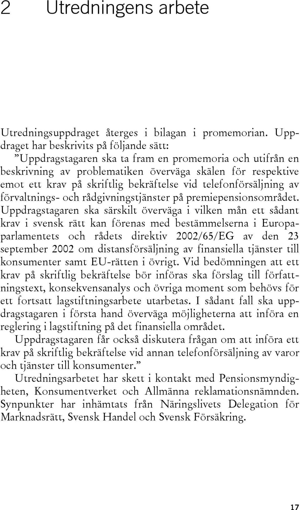 vid telefonförsäljning av förvaltnings- och rådgivningstjänster på premiepensionsområdet.