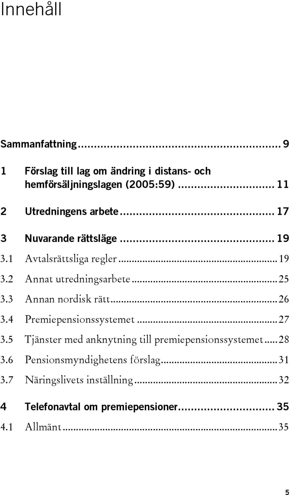 .. 25 3.3 Annan nordisk rätt... 26 3.4 Premiepensionssystemet... 27 3.