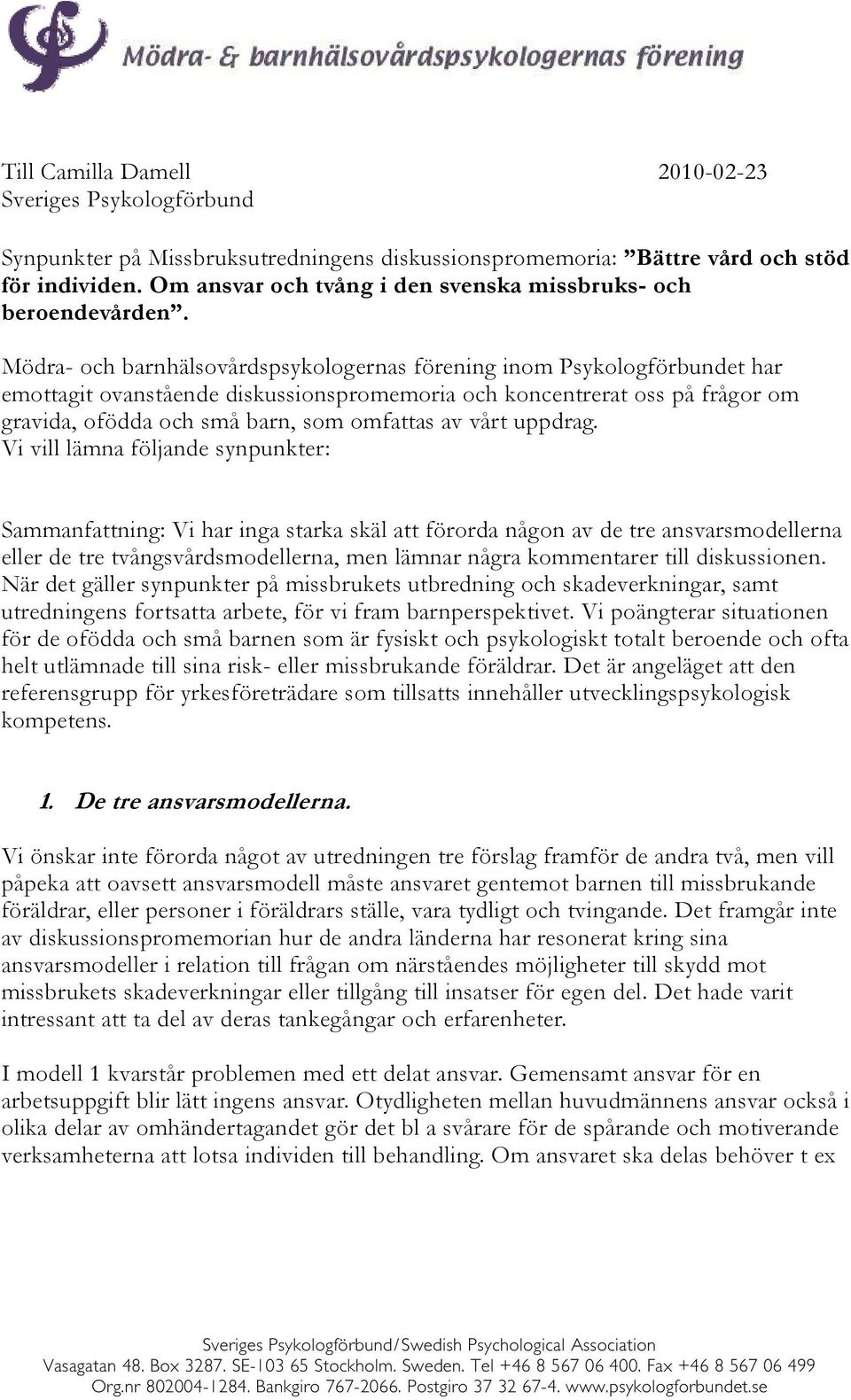 Mödra- och barnhälsovårdspsykologernas förening inom Psykologförbundet har emottagit ovanstående diskussionspromemoria och koncentrerat oss på frågor om gravida, ofödda och små barn, som omfattas av