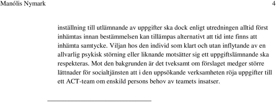 Viljan hos den individ som klart och utan inflytande av en allvarlig psykisk störning eller liknande motsätter sig ett uppgiftslämnande