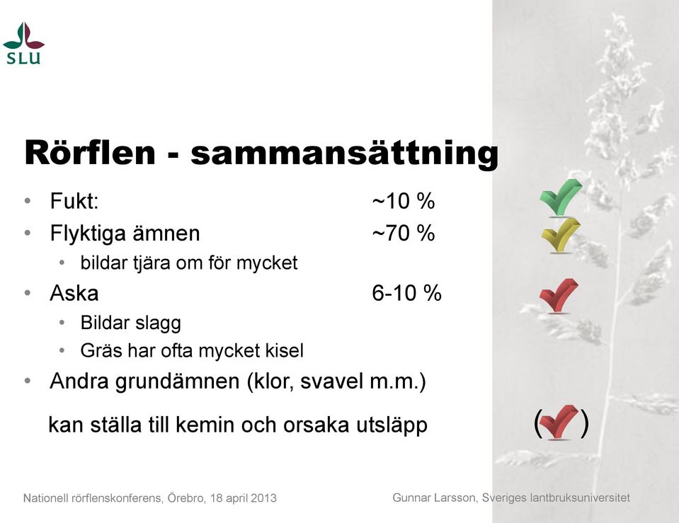 slagg Gräs har ofta mycket kisel Andra grundämnen