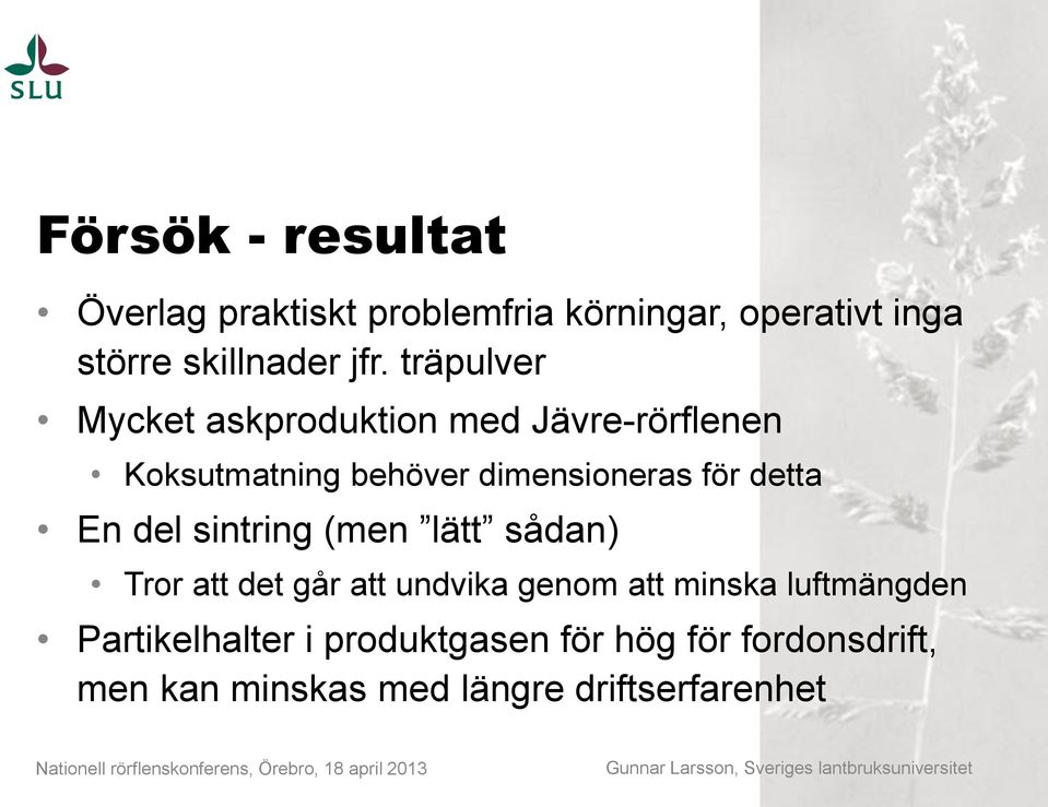 detta En del sintring (men lätt sådan) Tror att det går att undvika genom att minska