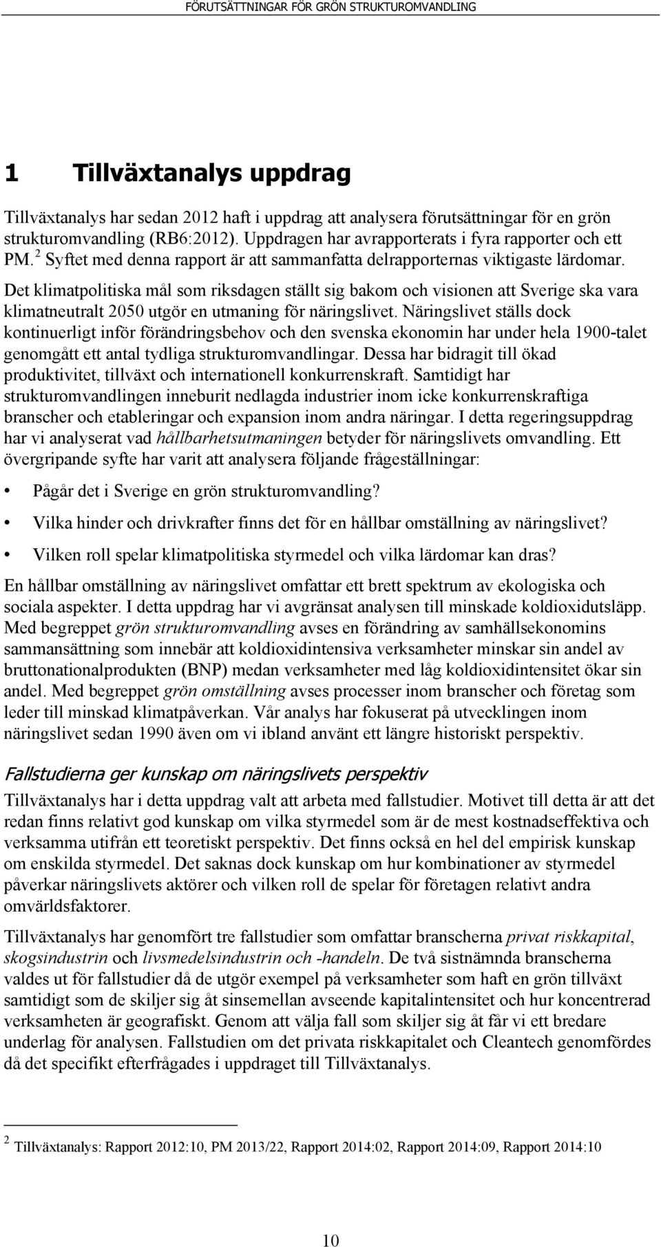 Det klimatpolitiska mål som riksdagen ställt sig bakom och visionen att Sverige ska vara klimatneutralt 2050 utgör en utmaning för näringslivet.