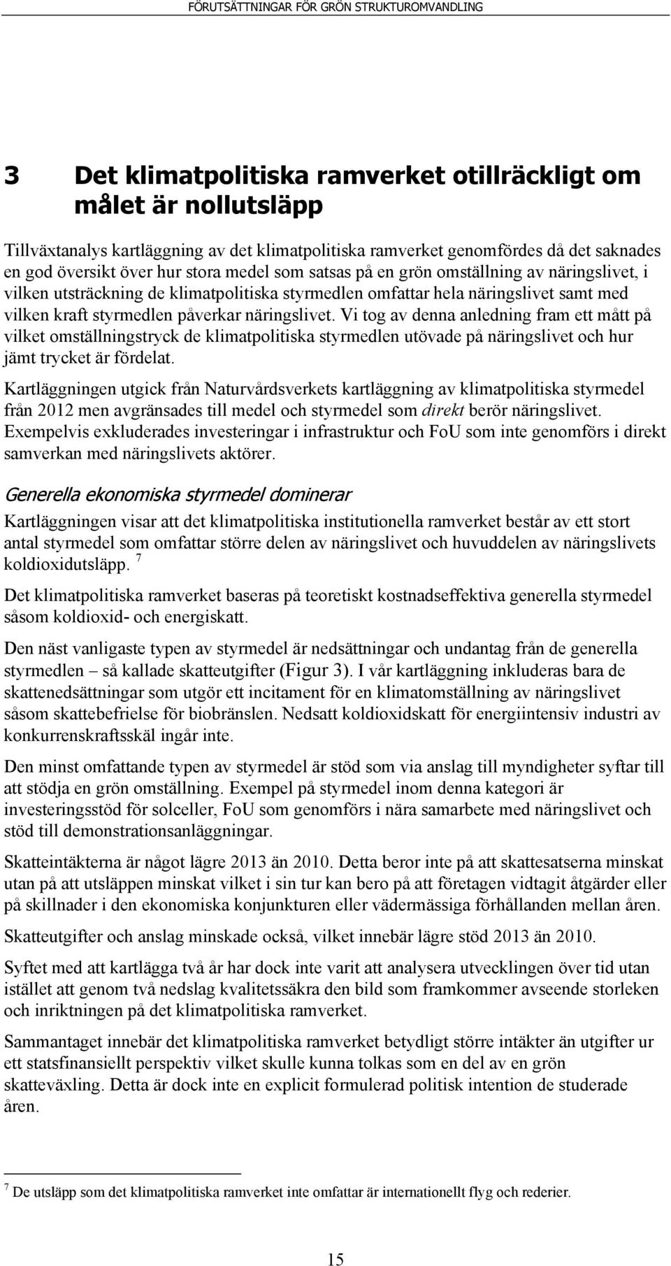 Vi tog av denna anledning fram ett mått på vilket omställningstryck de klimatpolitiska styrmedlen utövade på näringslivet och hur jämt trycket är fördelat.