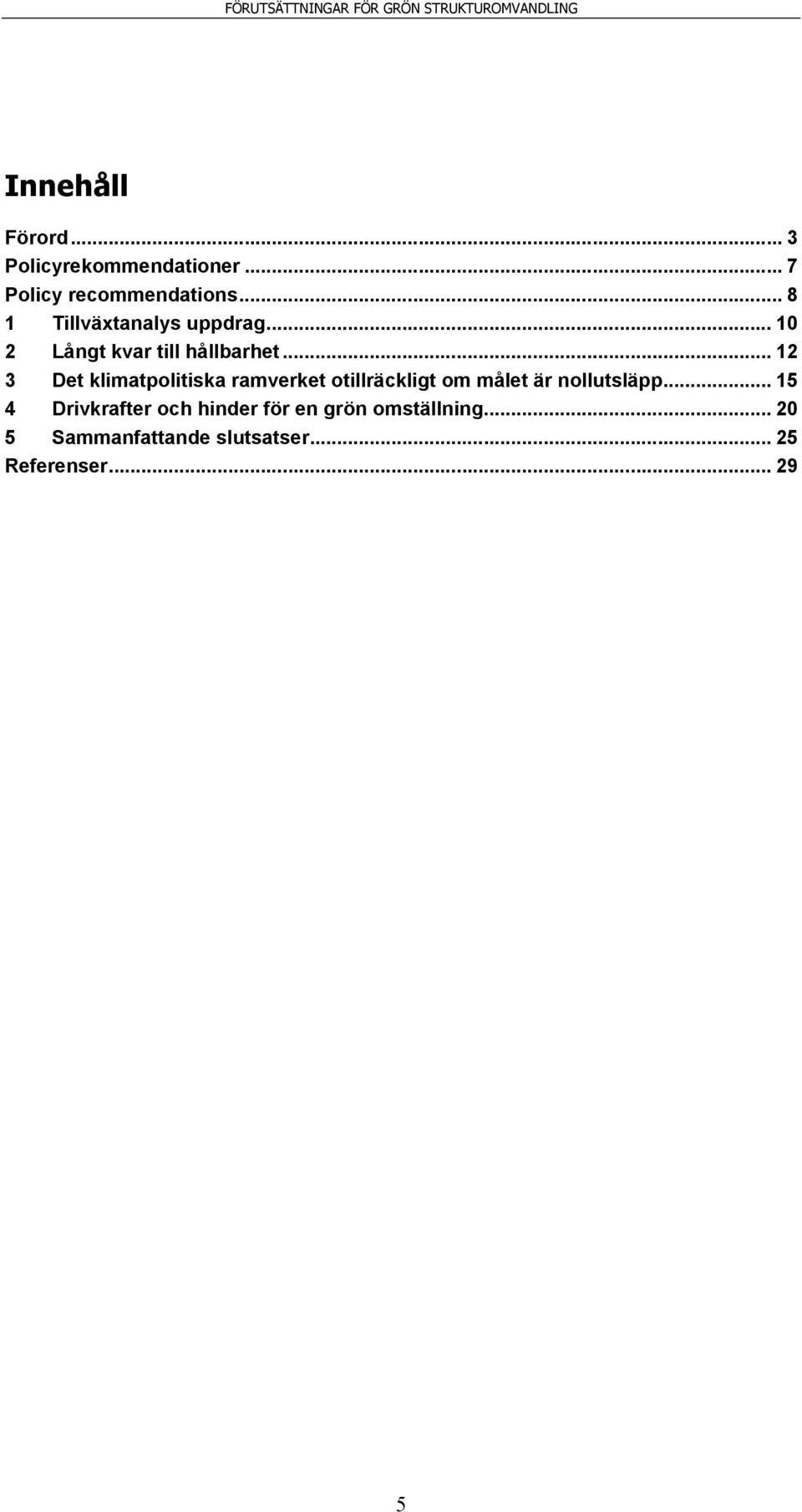 .. 12 3 Det klimatpolitiska ramverket otillräckligt om målet är nollutsläpp.