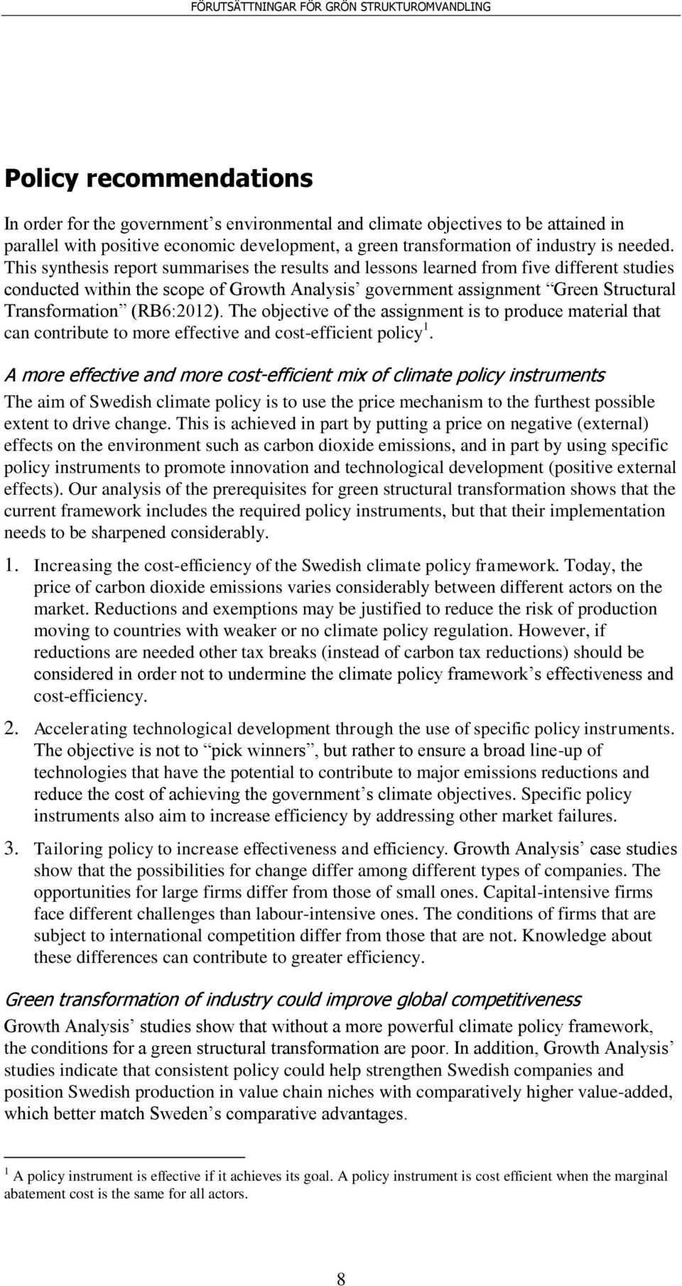 (RB6:2012). The objective of the assignment is to produce material that can contribute to more effective and cost-efficient policy 1.