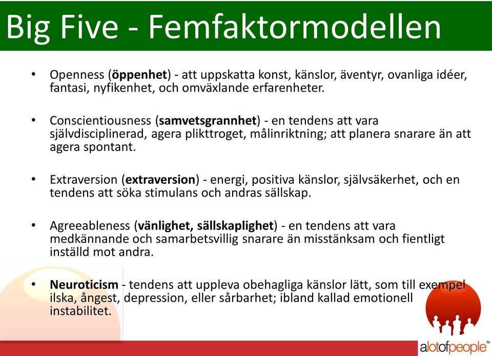 Extraversion (extraversion) - energi, positiva känslor, självsäkerhet, och en tendens att söka stimulans och andras sällskap.