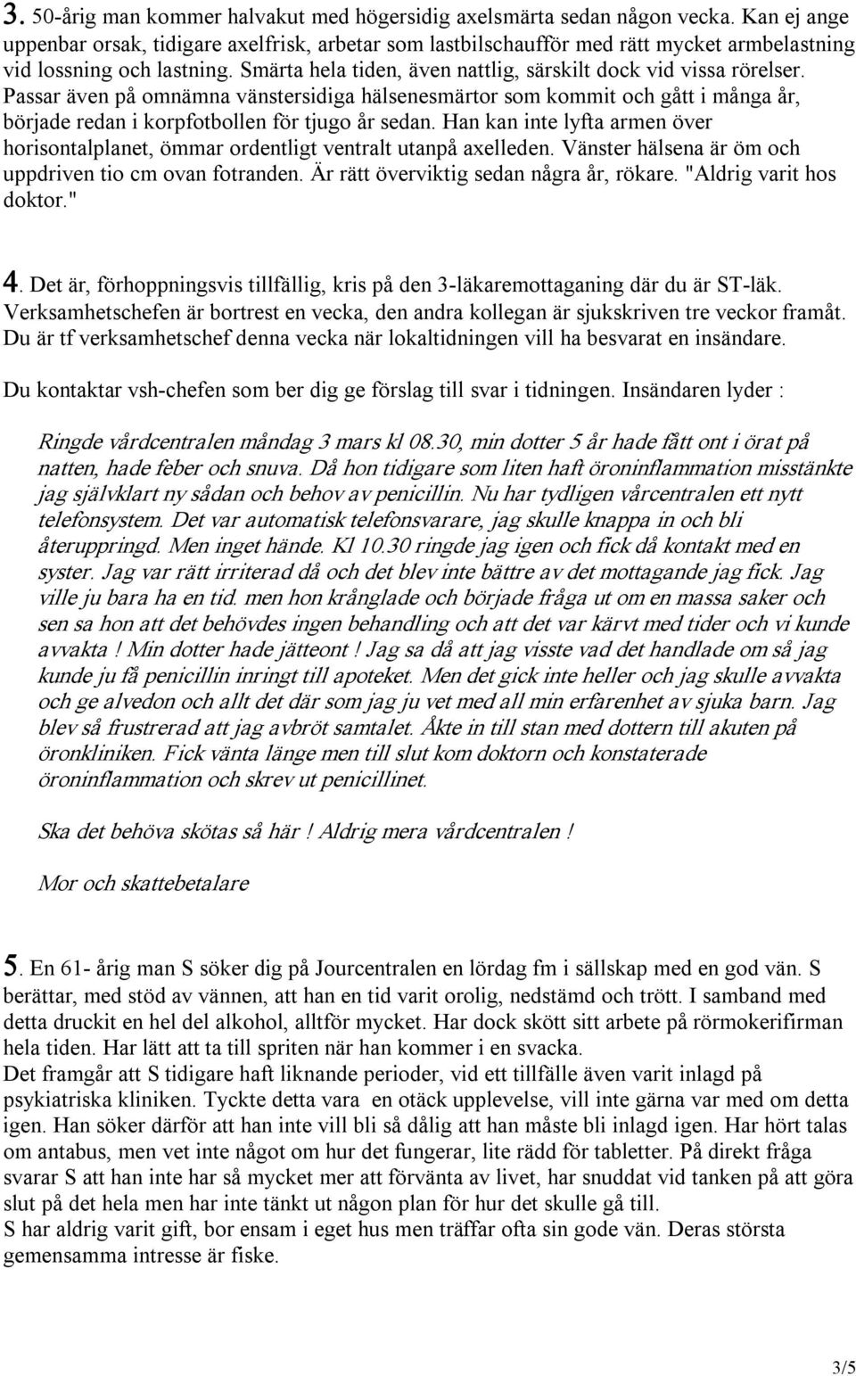 Passar även på omnämna vänstersidiga hälsenesmärtor som kommit och gått i många år, började redan i korpfotbollen för tjugo år sedan.