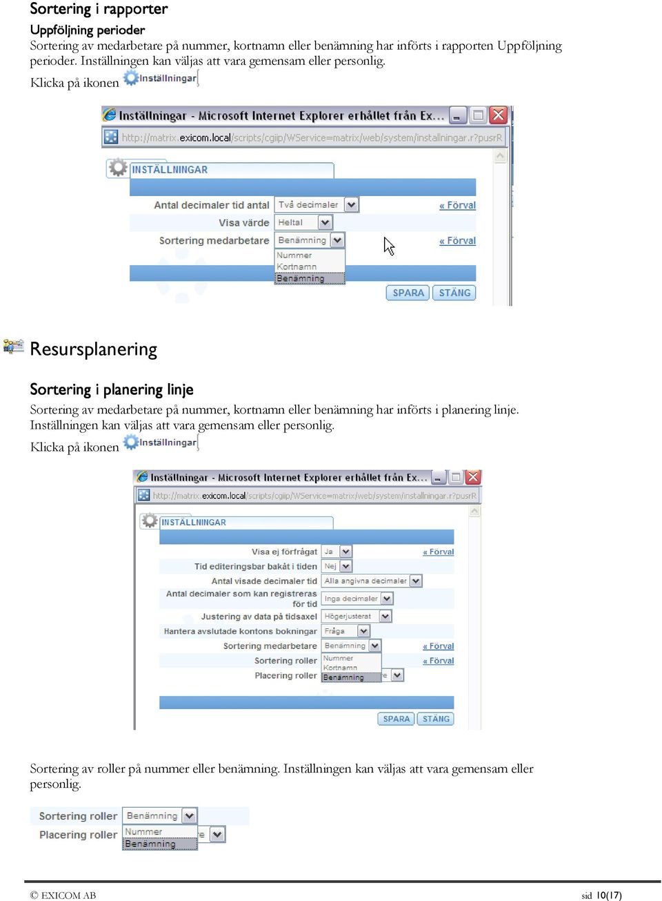 Klicka på ikonen Resursplanering Sortering i planering linje Sortering av medarbetare på nummer, kortnamn eller benämning har införts i