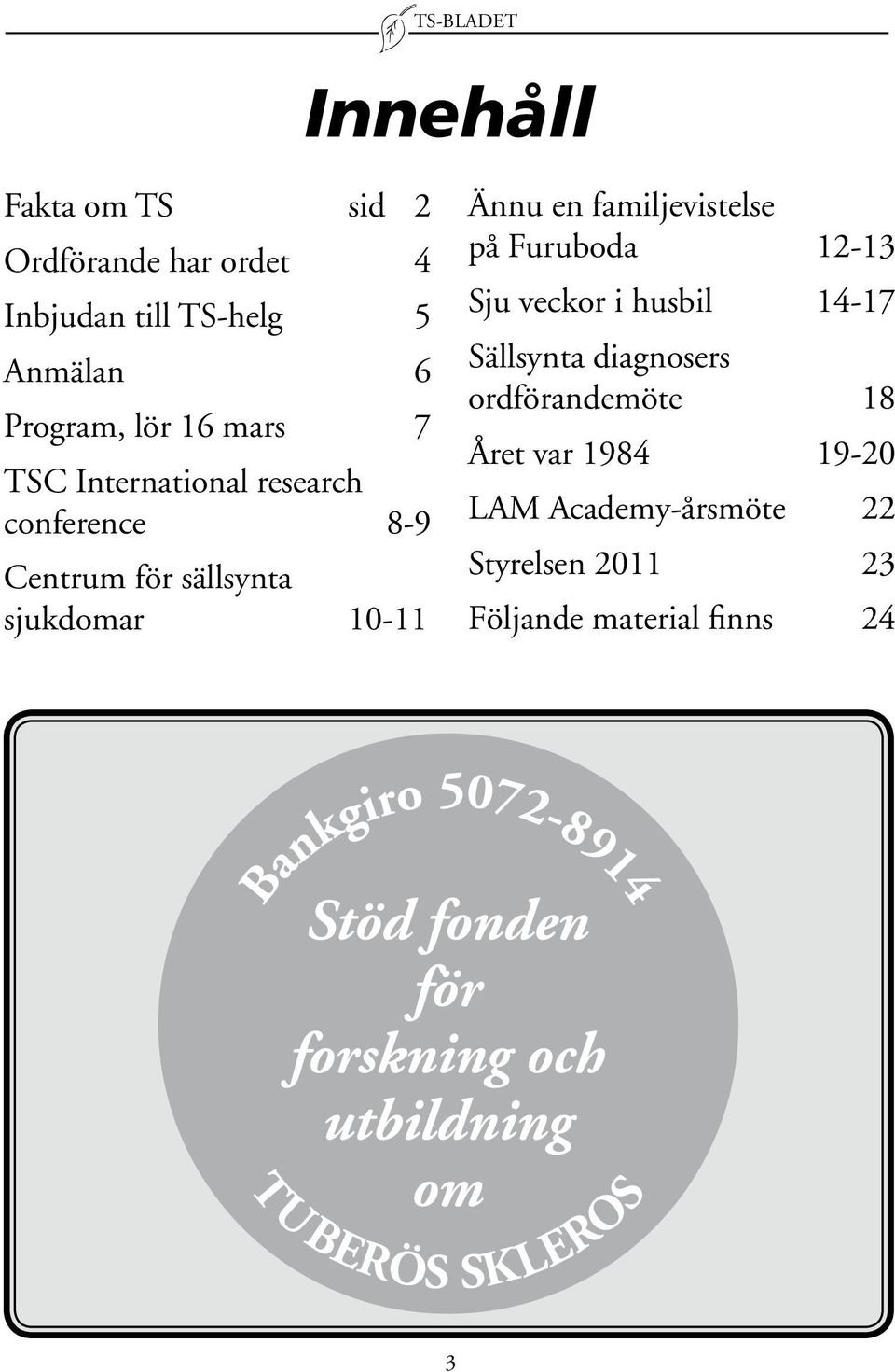 Ännu en familjevistelse på Furuboda 12-13 Sju veckor i husbil 14-17 Sällsynta diagnosers