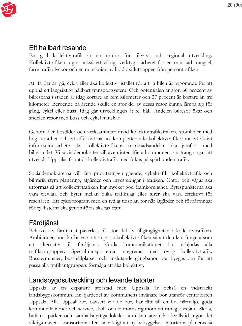 Att få fler att gå, cykla eller åka kollektivt istället för att ta bilen är avgörande för att uppnå ett långsiktigt hållbart transportsystem. Och potentialen är stor.