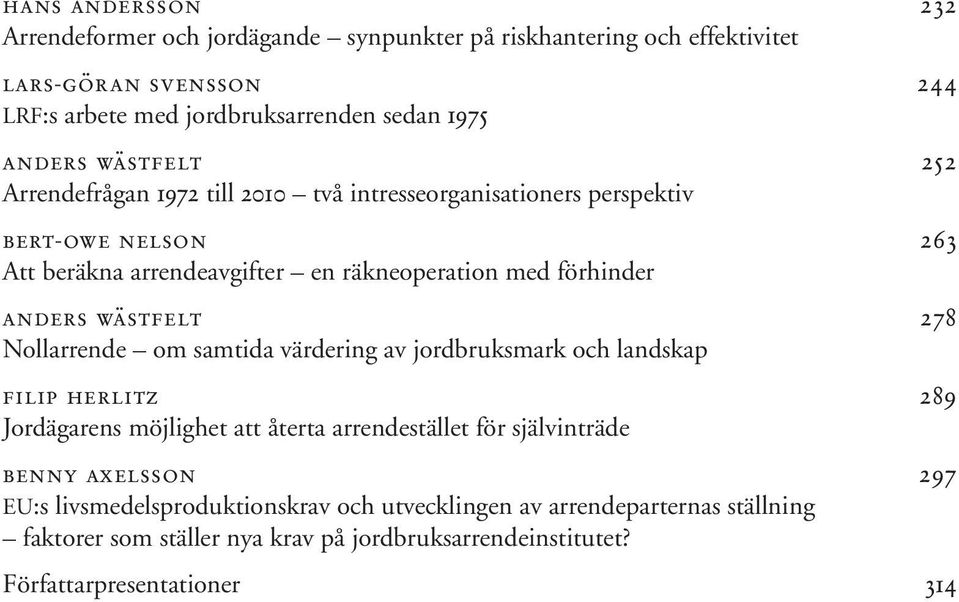 wästfelt 278 Nollarrende om samtida värdering av jordbruksmark och landskap filip herlitz 289 Jordägarens möjlighet att återta arrendestället för självinträde benny