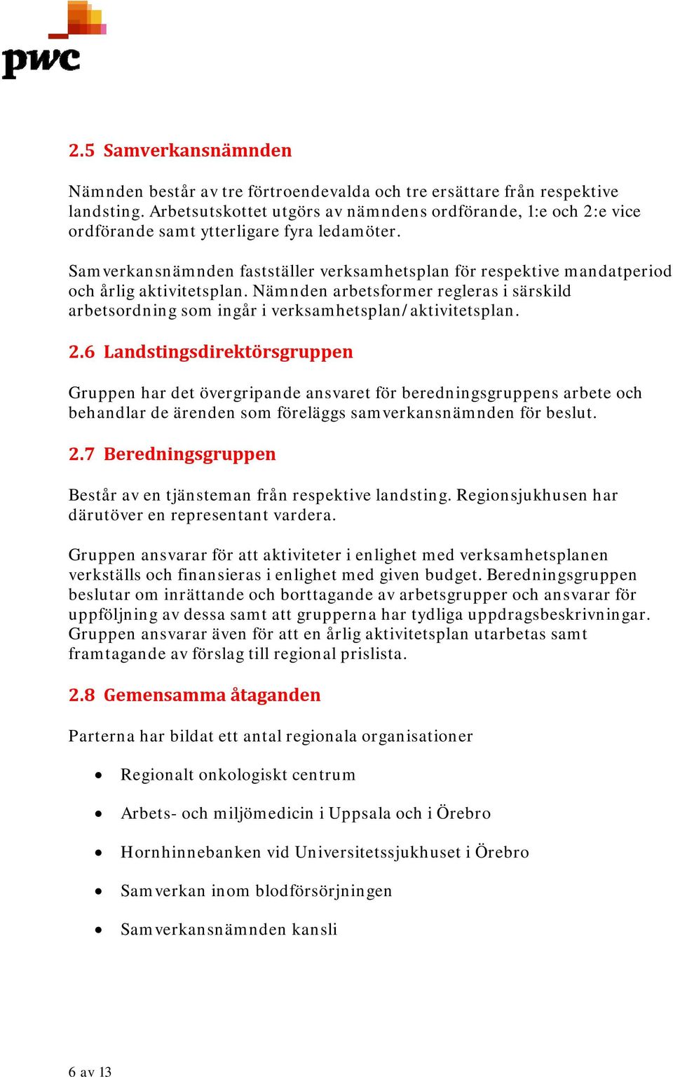 Samverkansnämnden fastställer verksamhetsplan för respektive mandatperiod och årlig aktivitetsplan. Nämnden arbetsformer regleras i särskild arbetsordning som ingår i verksamhetsplan/aktivitetsplan.