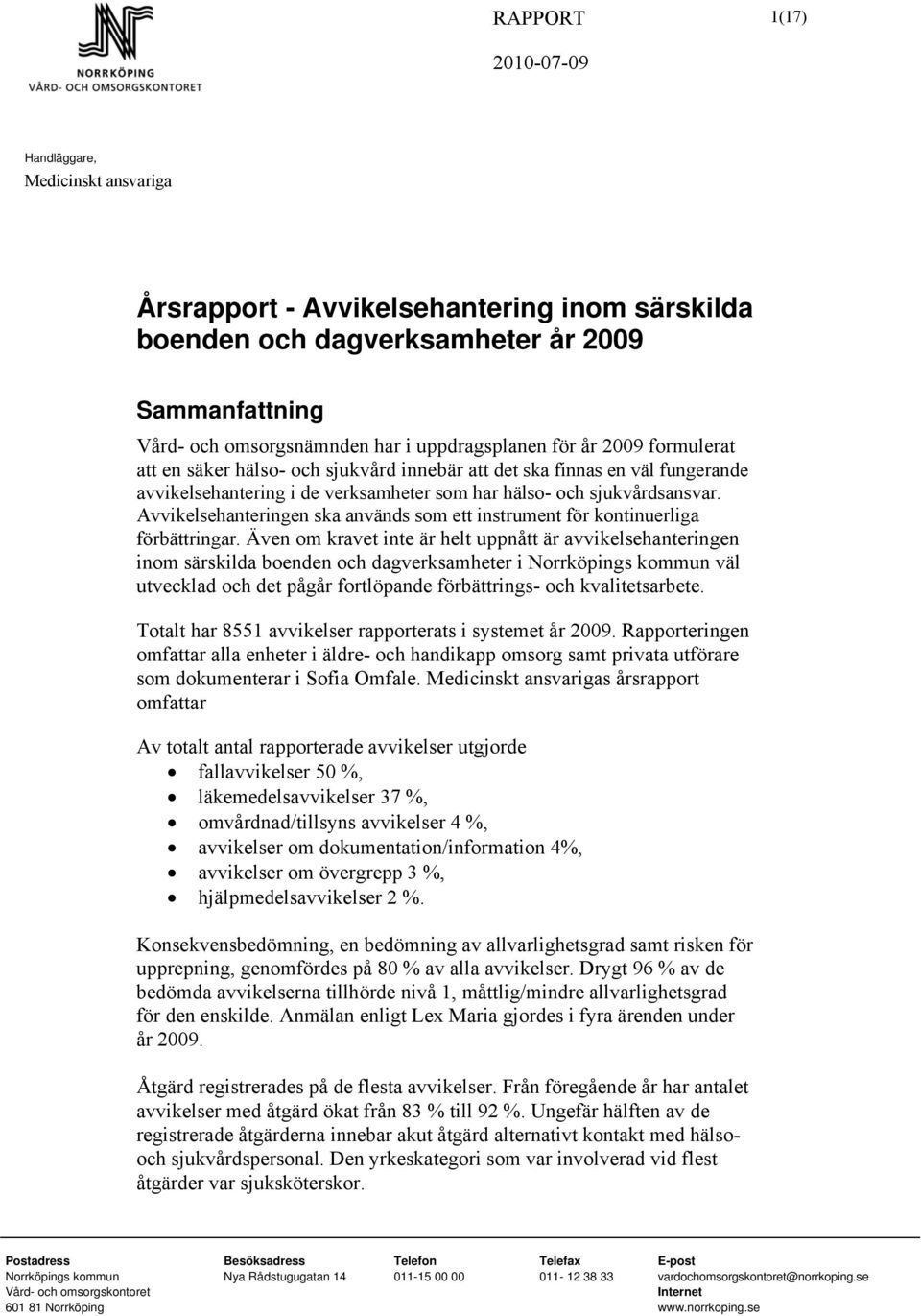 Avvikelsehanteringen ska används som ett instrument för kontinuerliga förbättringar.