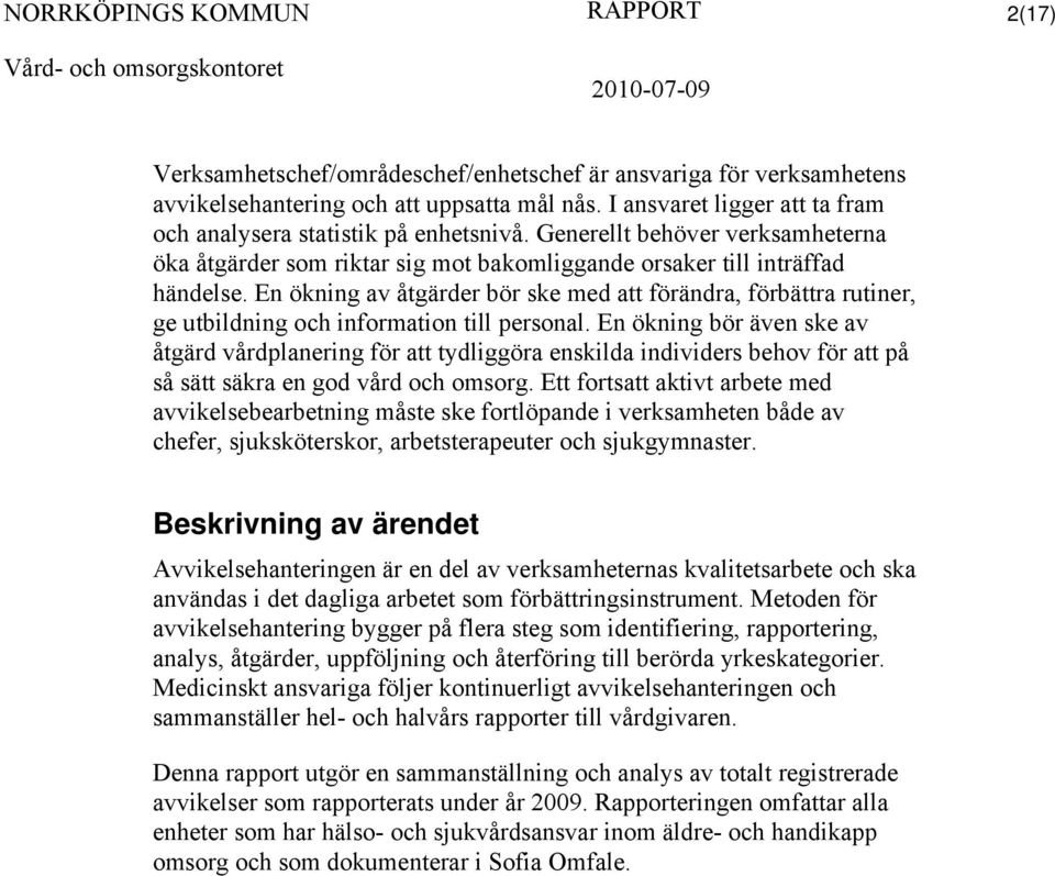 En ökning av åtgärder bör ske med att förändra, förbättra rutiner, ge utbildning och information till personal.