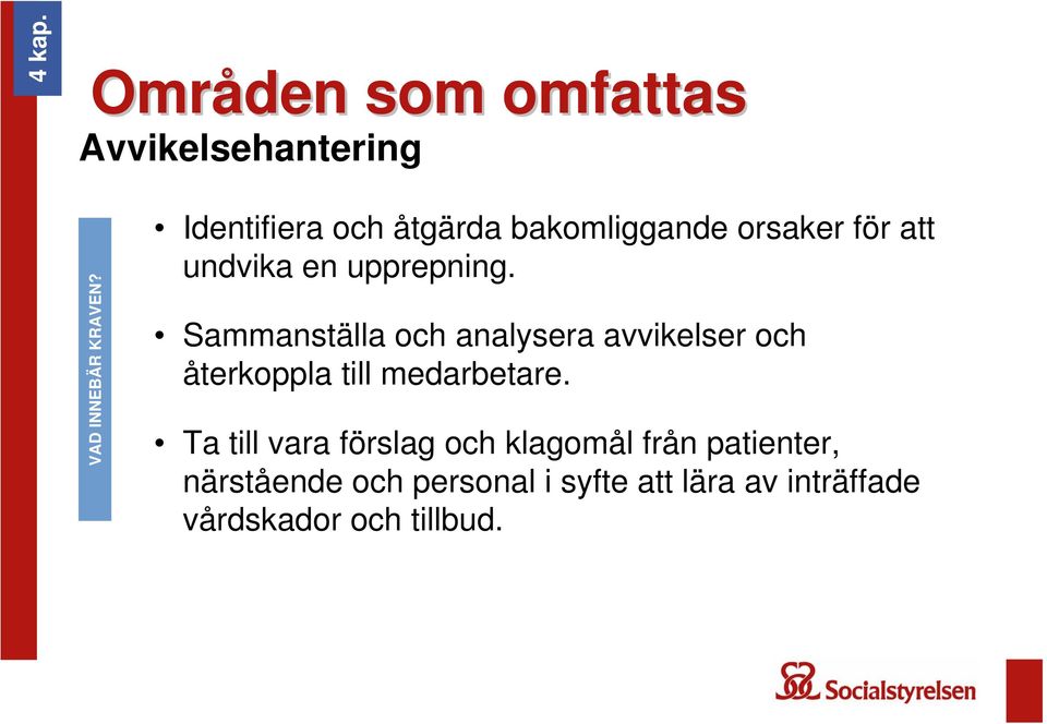 Sammanställa och analysera avvikelser och återkoppla till medarbetare.