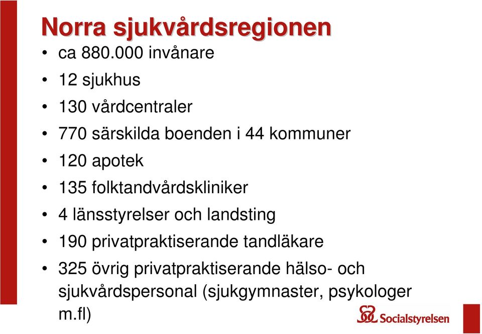 kommuner 120 apotek 135 folktandvårdskliniker 4 länsstyrelser och landsting